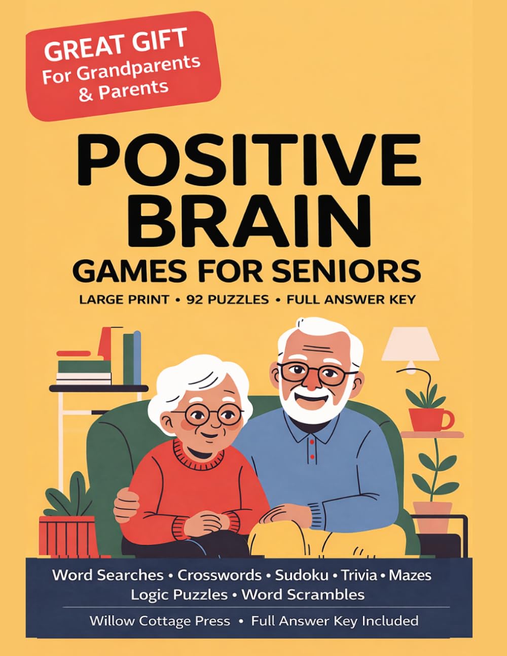 Positive Brain Games for Seniors: Large Print Puzzles for Memory, Joy & Wellbeing: 92 Variety Puzzles — Word Searches, Crosswords, Sudoku, Trivia, ... & Word Scrambles with Complete Answer Key