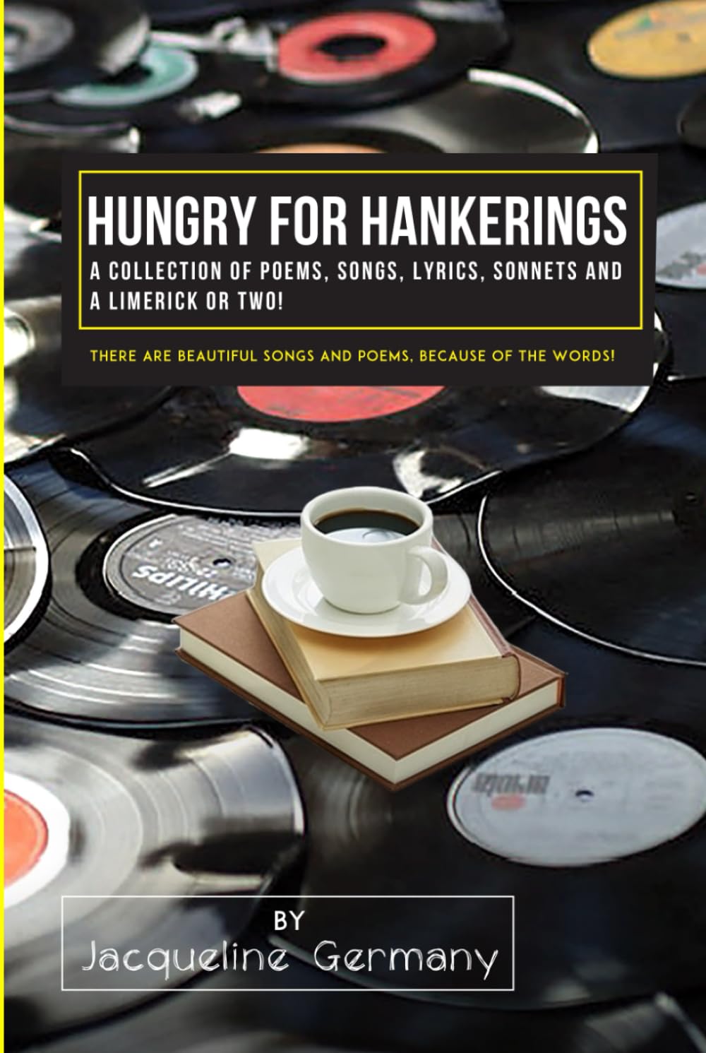 Hungry for Hankerings: A Collection of Poems, Songs, Lyrics, Sonnets, and a Limerick or Two!
