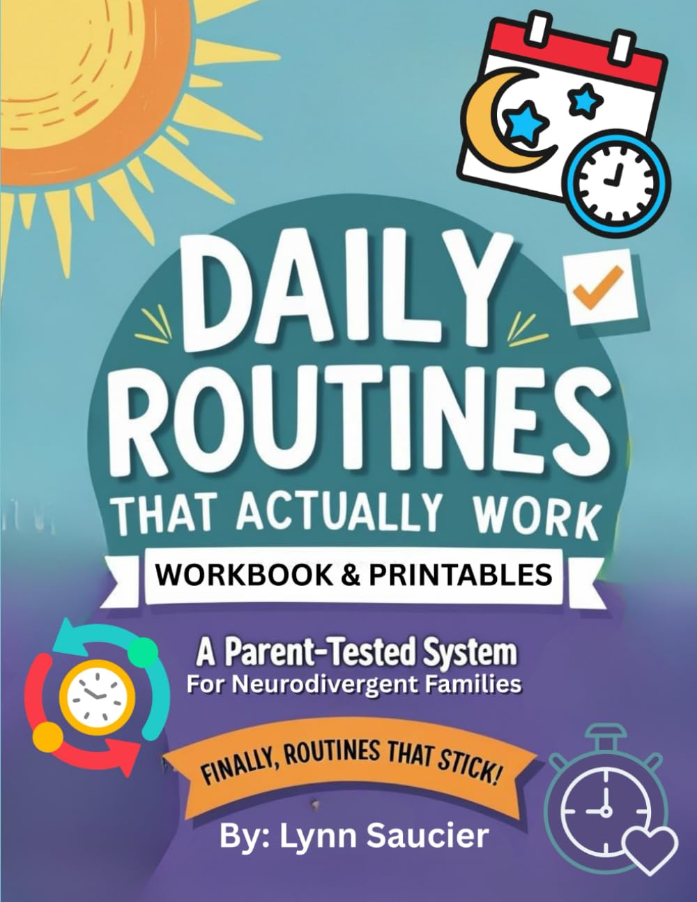 Daily Routines That Actually Work: A Parent-Tested System for Neurodivergent Families: Workbook & Printables (From One Mother To Another: A Parent-Tested System for Neurodivergent Families)