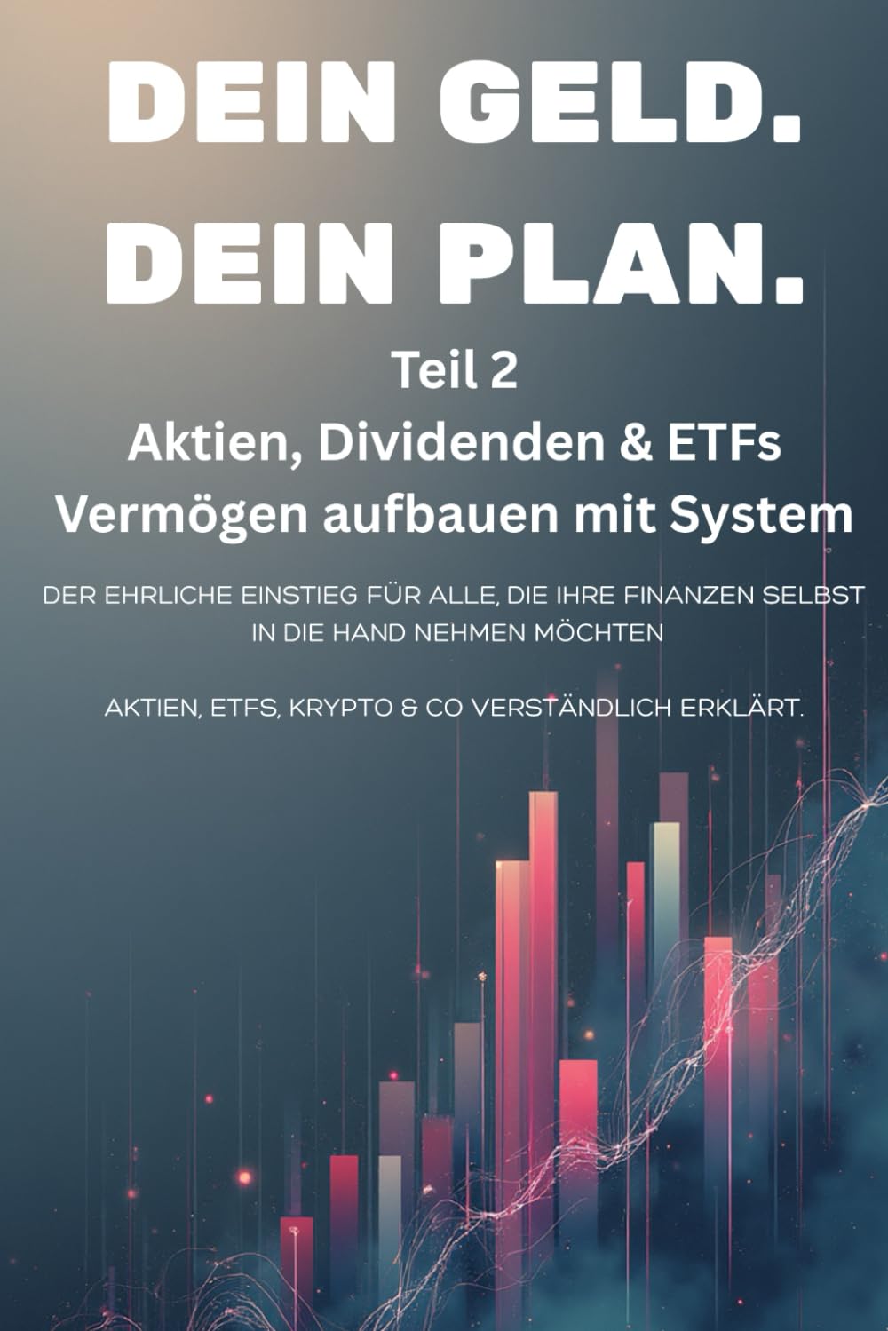 Dein Geld. Dein Plan. - Teil 2: Aktien, Dividenden & ETFs - Vermögen aufbauen mit System