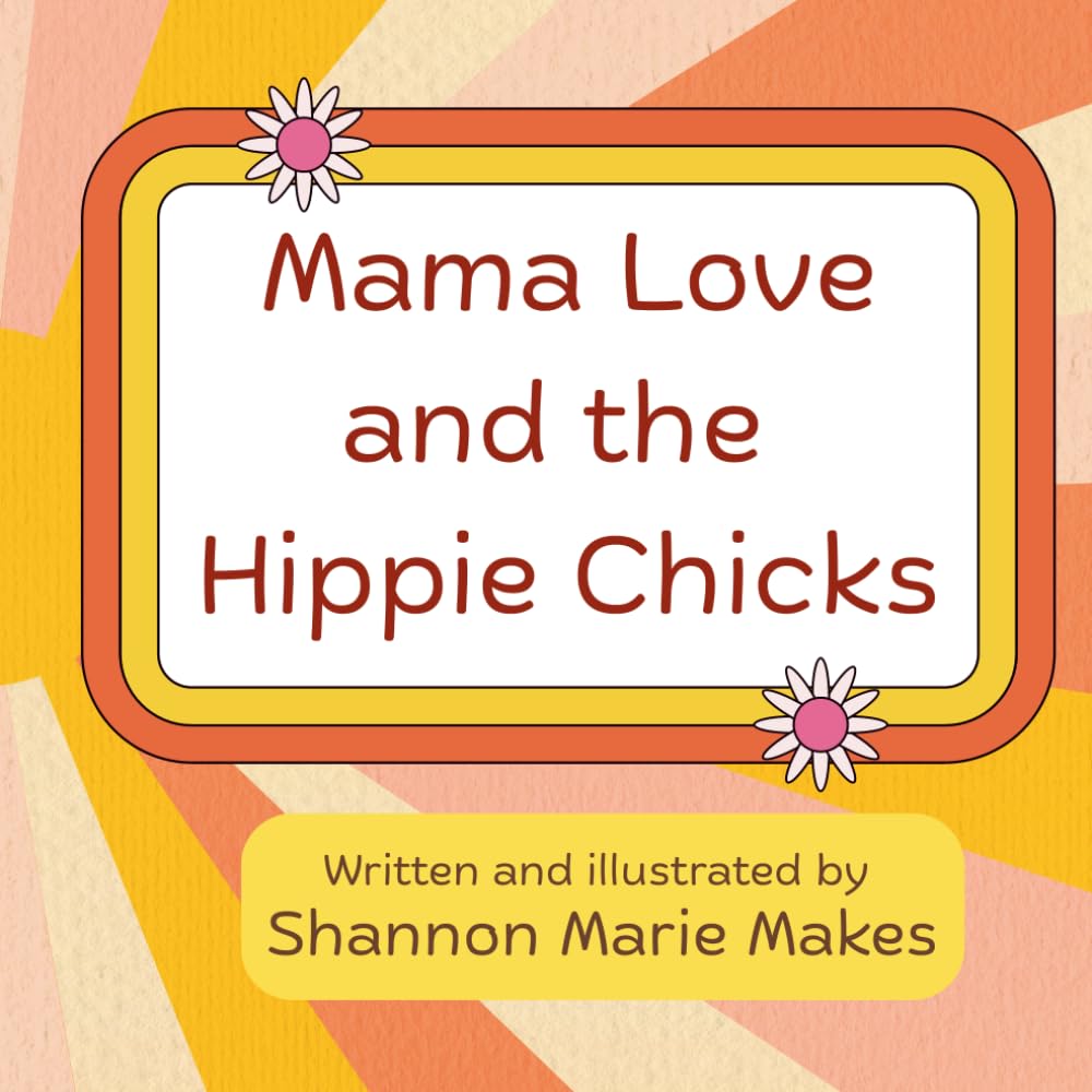 Mama Love and the Hippie Chicks: A Groovy Counting Book