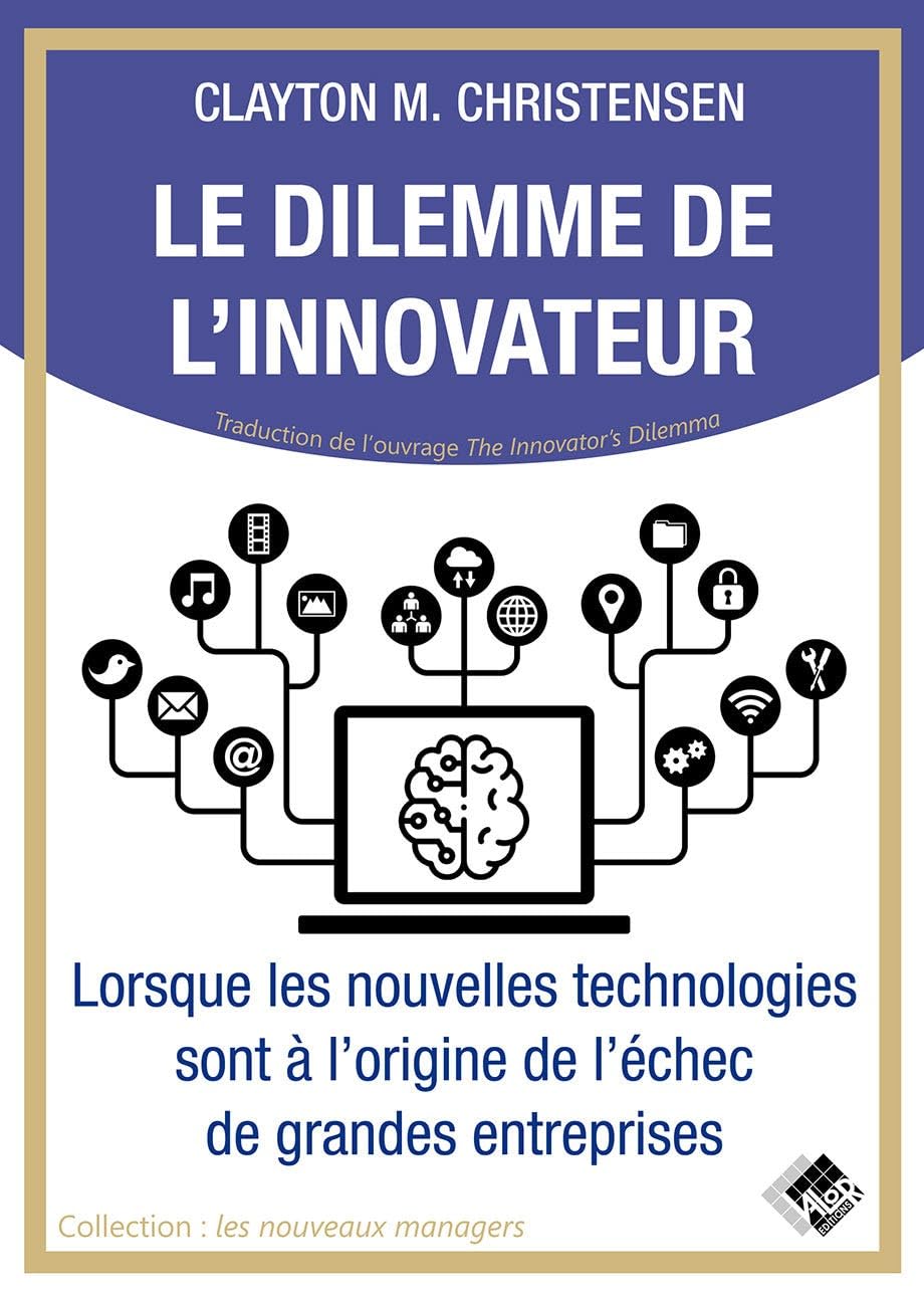Le dilemme de l'innovateur: Lorsque les nouvelles technologies sont à l'origine de l'échec de grandes entreprises