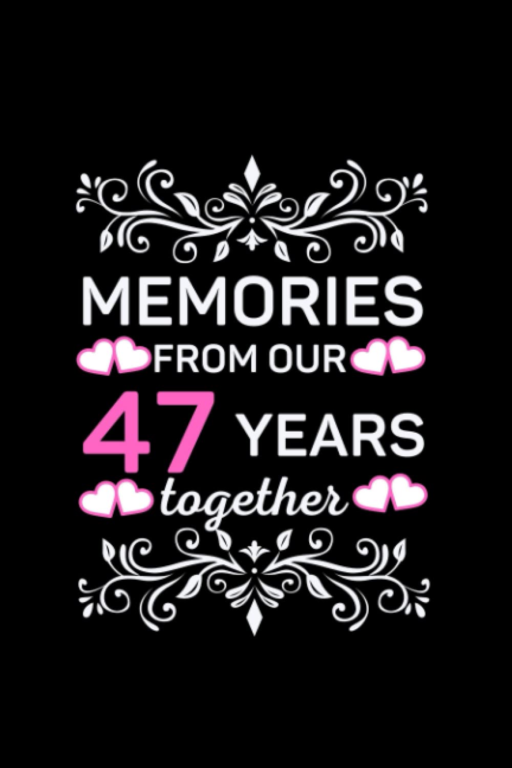 Memories From Our 47 Year Together.: Lined Writing Journal Notebook, Anniversary Gift for Couples, Capture The Precious Memories You Spent Together in Your 47 Year.