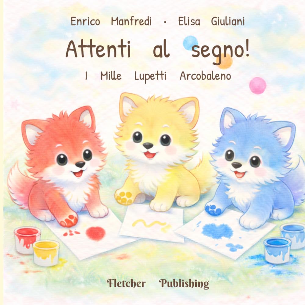 I mille lupetti arcobaleno - Attenti al segno!: Pre-disegno e pre-scrittura per bambini 2-3 anni: segni e rime con i colori per prepararsi a scrivere