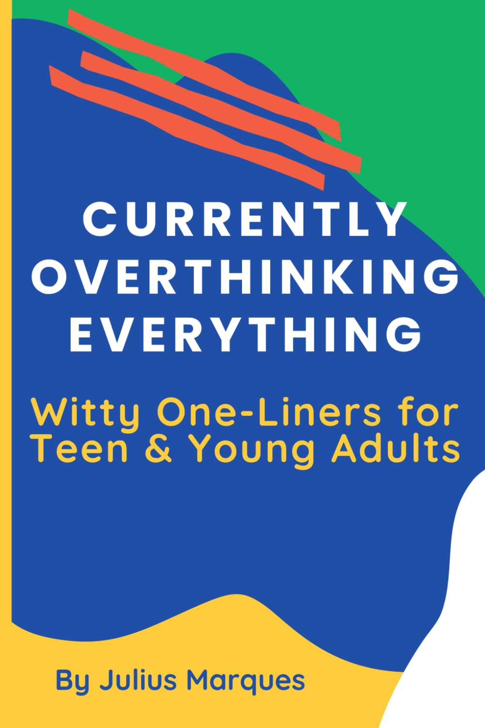 Currently Overthinking Everything: Witty One-Liners for Teen & Young Adults: 200+ Witty One-Liners About Random Relatable Struggles, Awkward Moments, ... of Everyday Life | Perfect for Daily Fun
