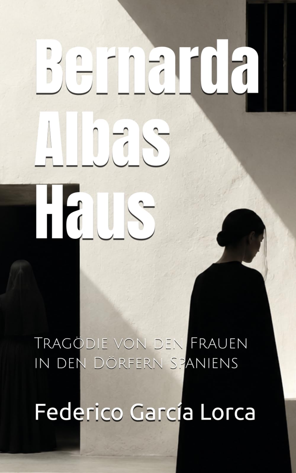 Bernarda Albas Haus: Tragödie von den Frauen in den Dörfern Spaniens
