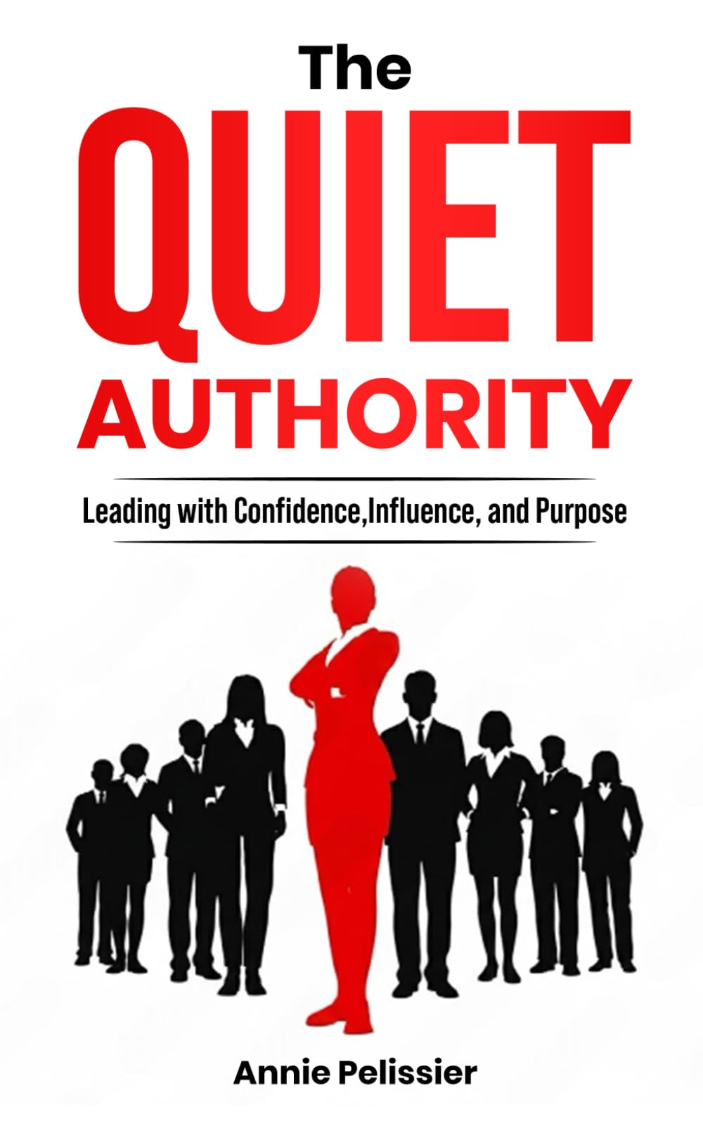 The Quiet Authority: Leading with Confidence, Influence, and Purpose
