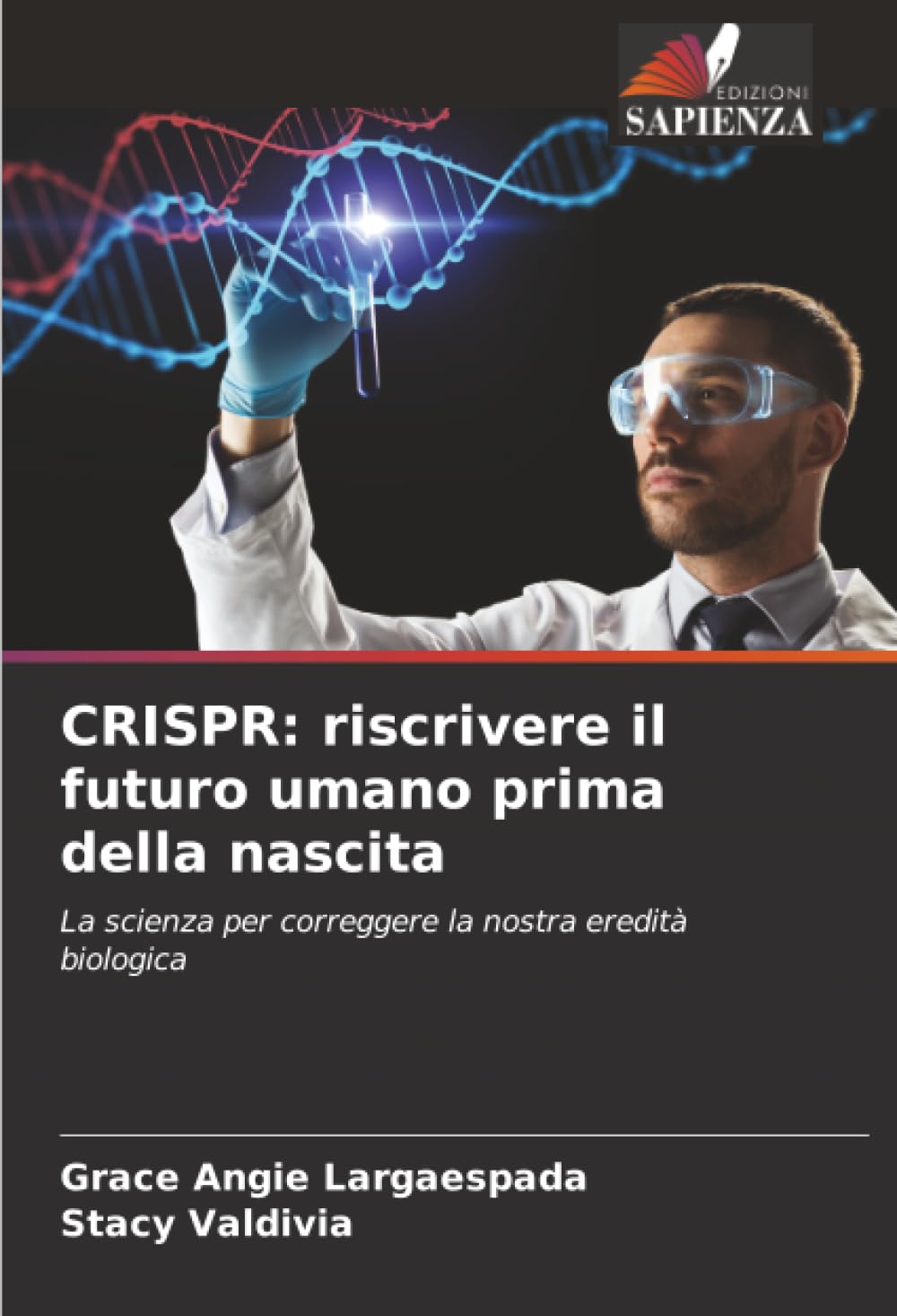 CRISPR: riscrivere il futuro umano prima della nascita: La scienza per correggere la nostra eredità biologica