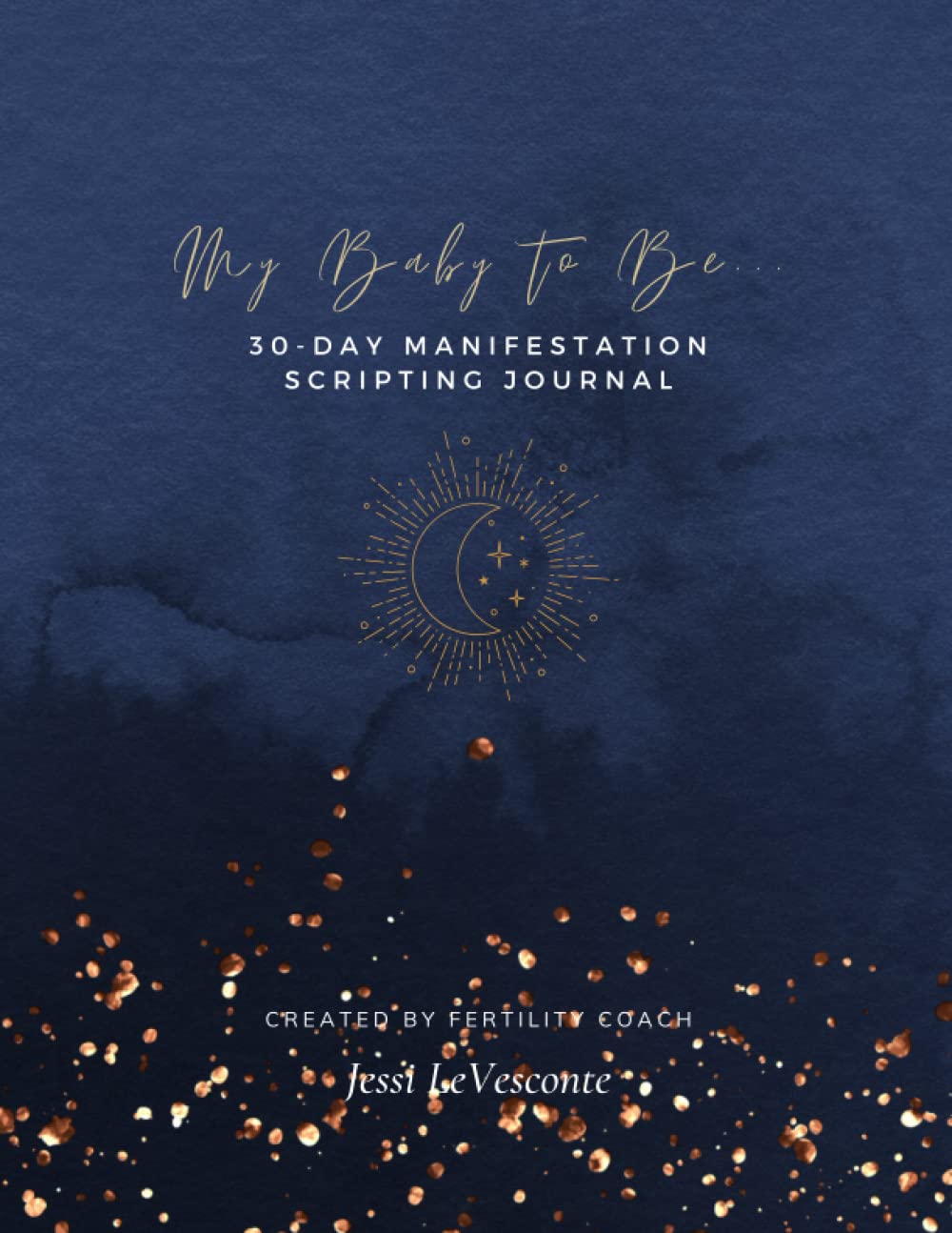 My Baby to Be: A 30-Day Manifestation Scripting Journal