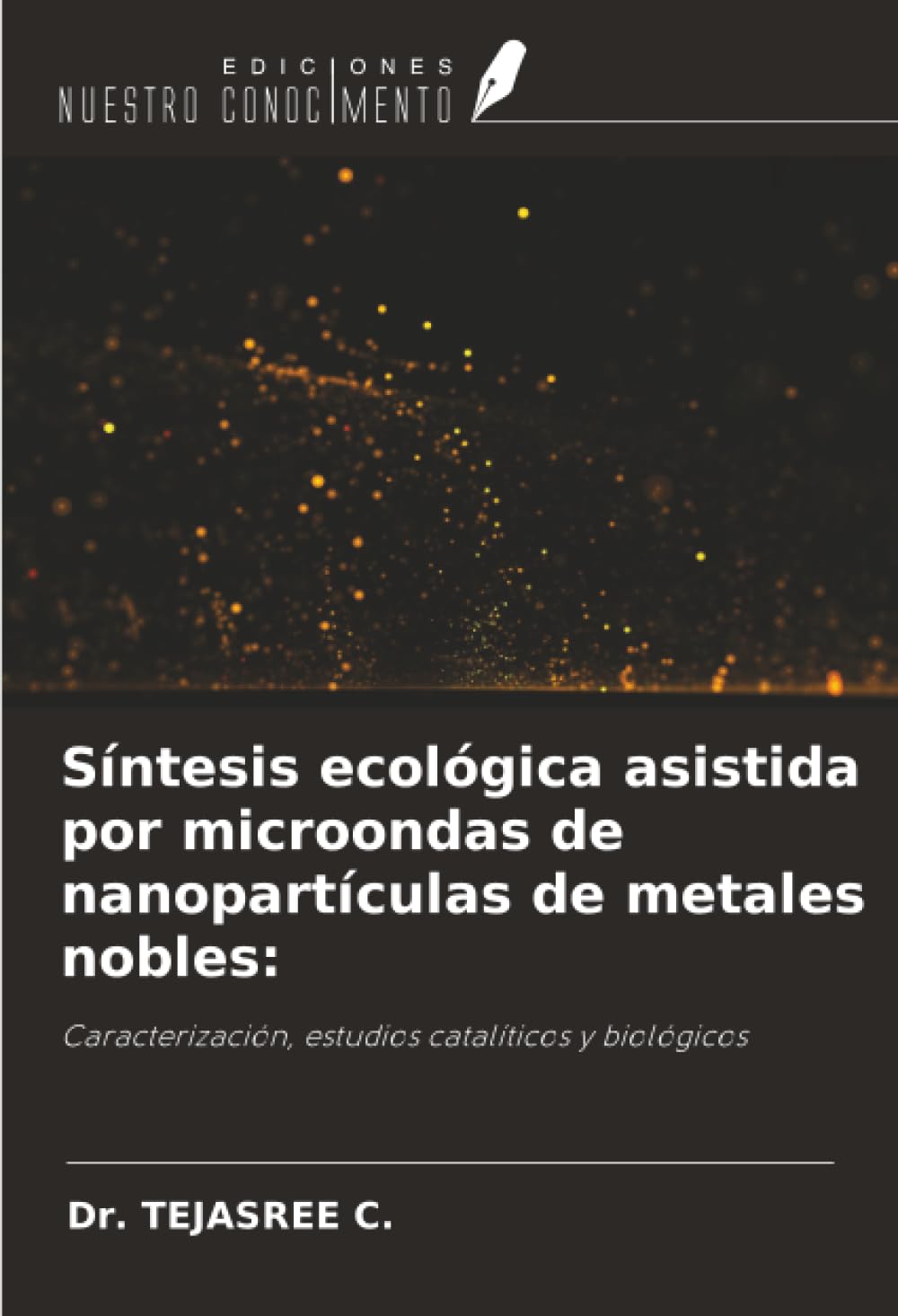 Síntesis ecológica asistida por microondas de nanopartículas de metales nobles:: Caracterización, estudios catalíticos y biológicos