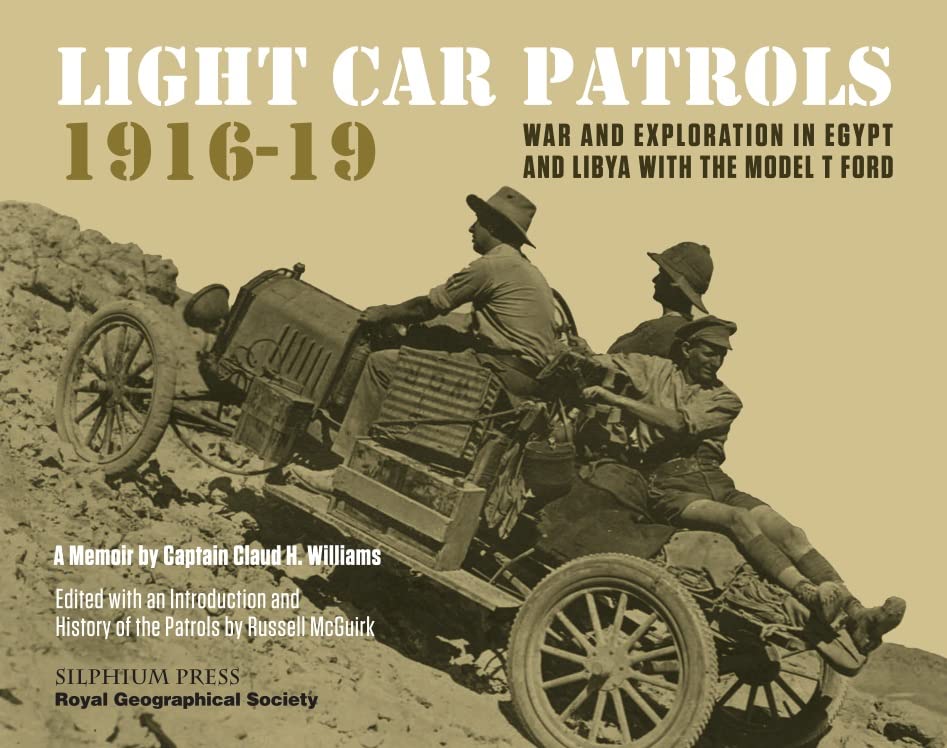 Light Car Patrols 1916-19: War and Exploration in Egypt and Libya with the Model T Ford      Kindle Edition