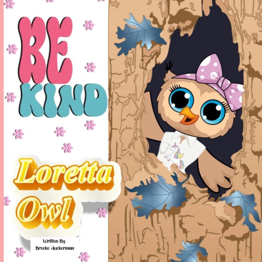 Be Kind, Loretta Owl! A Story About Bullying, Kindness, and Friendship