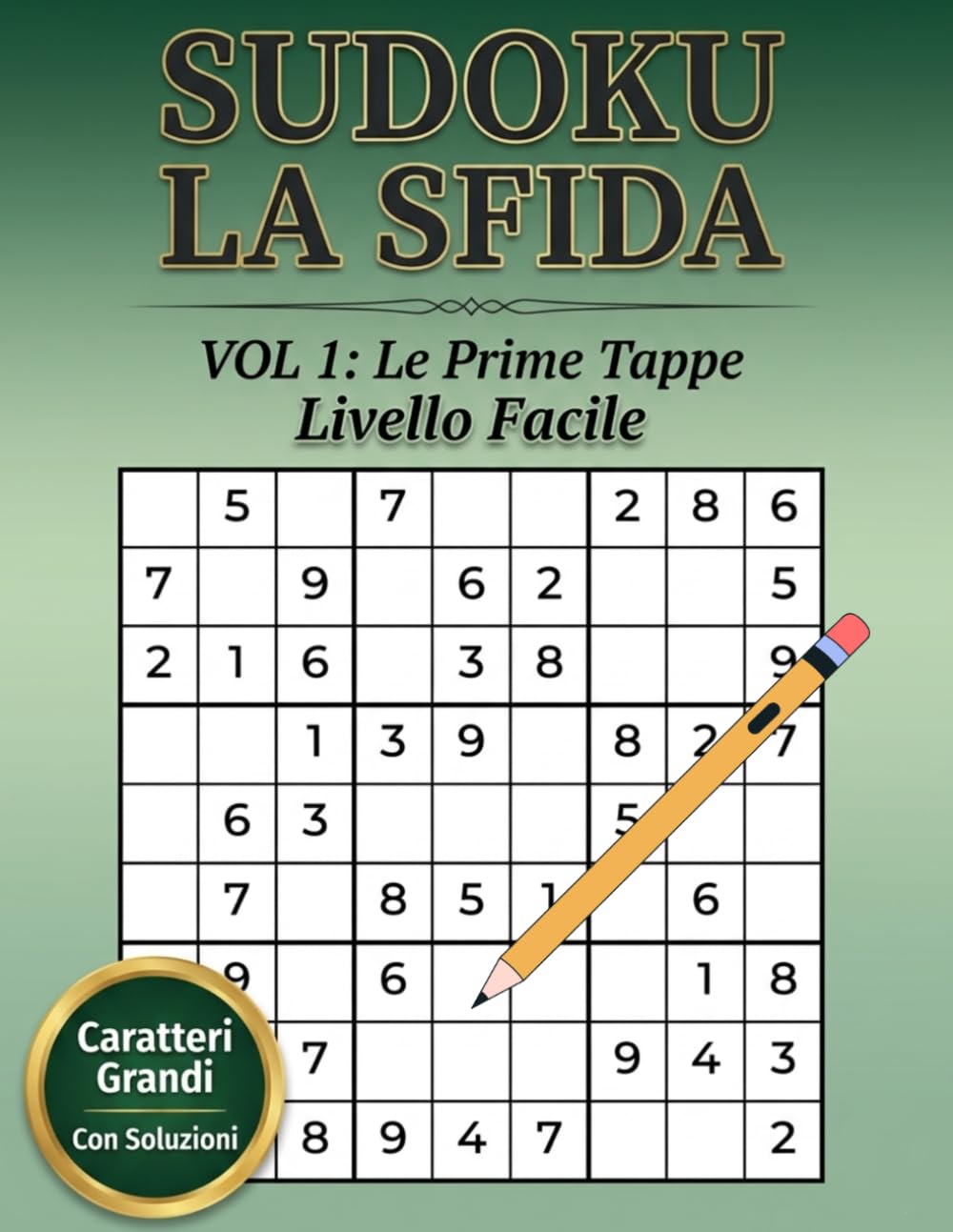 SUDOKU LA SFIDA - “Le Prime Tappe”: Livello Facile: 120 schemi facili per allenare la mente, rilassarsi e iniziare il viaggio nella sfida Sudoku. ... di logica. Soluzioni incluse. Stampa grande