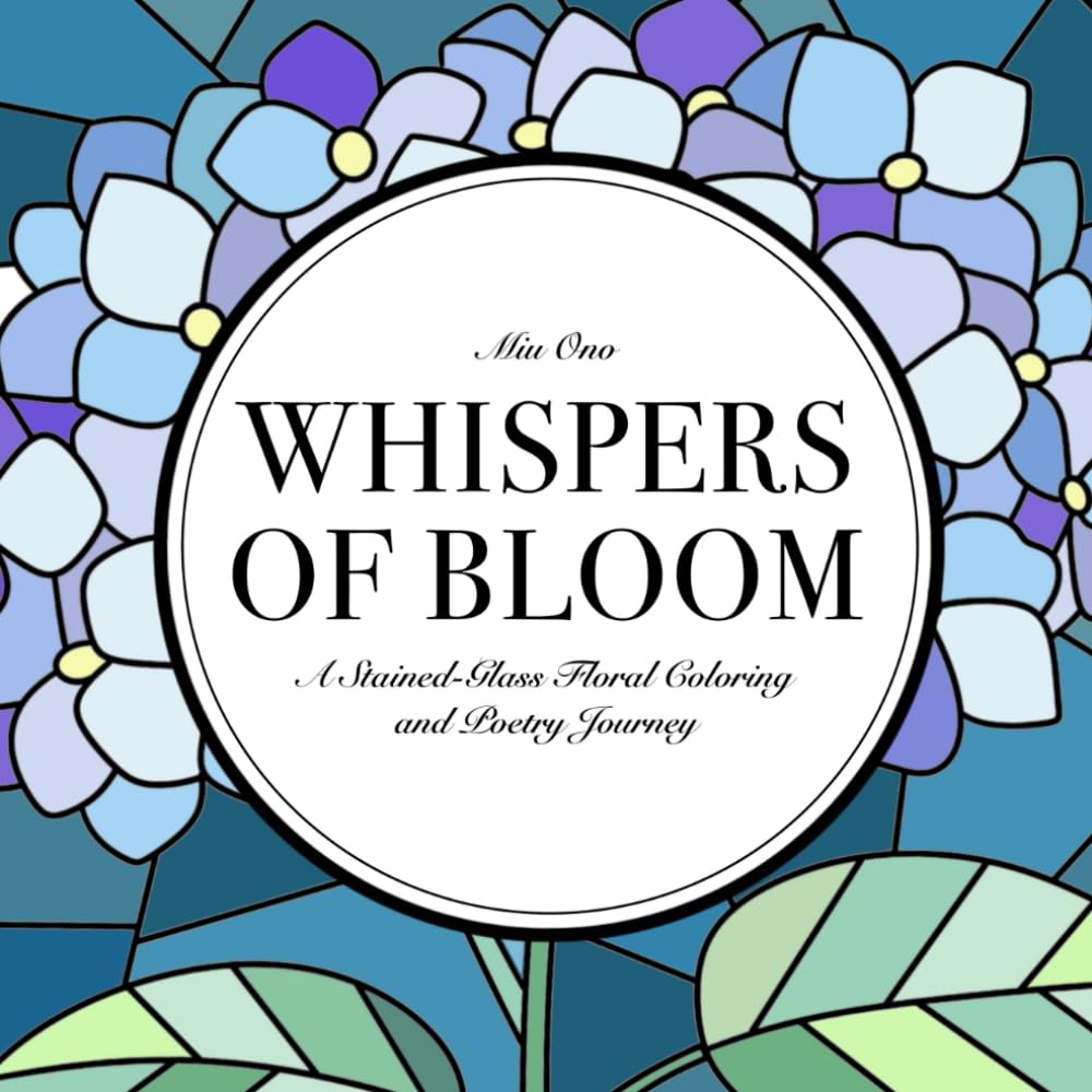 WHISPERS OF BLOOM: A Stained-Glass Floral Coloring & Poetry Journey