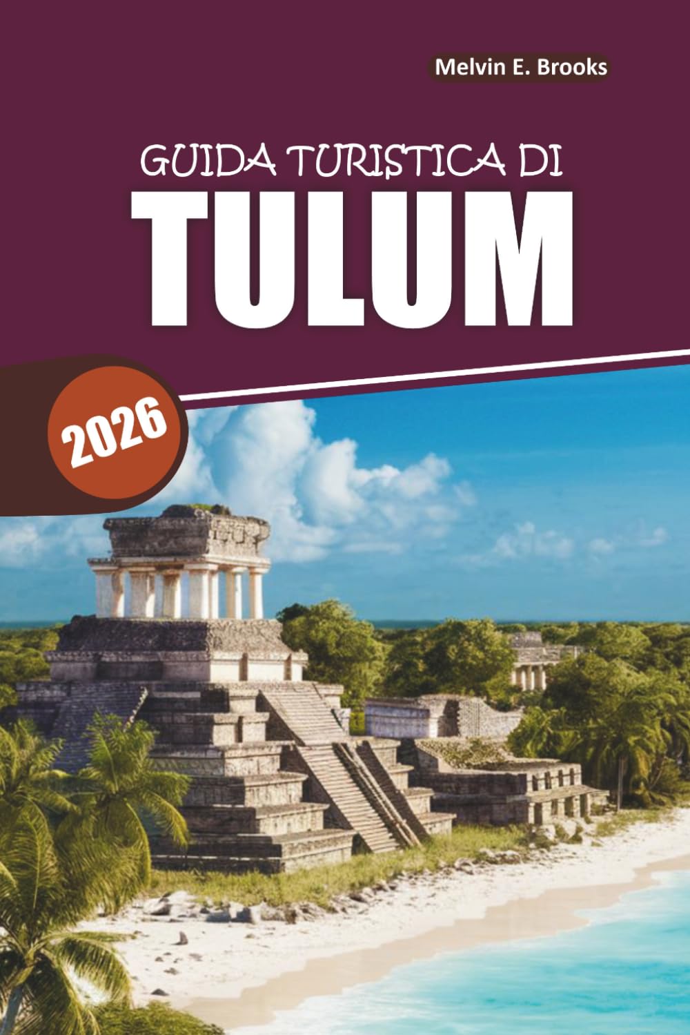 Guida ai viaggi di Tulum 2026: Scopri le spiagge, i cenot, le rovine maya e i gioielli nascosti del Messico con itinerari facili per una fuga perfetta