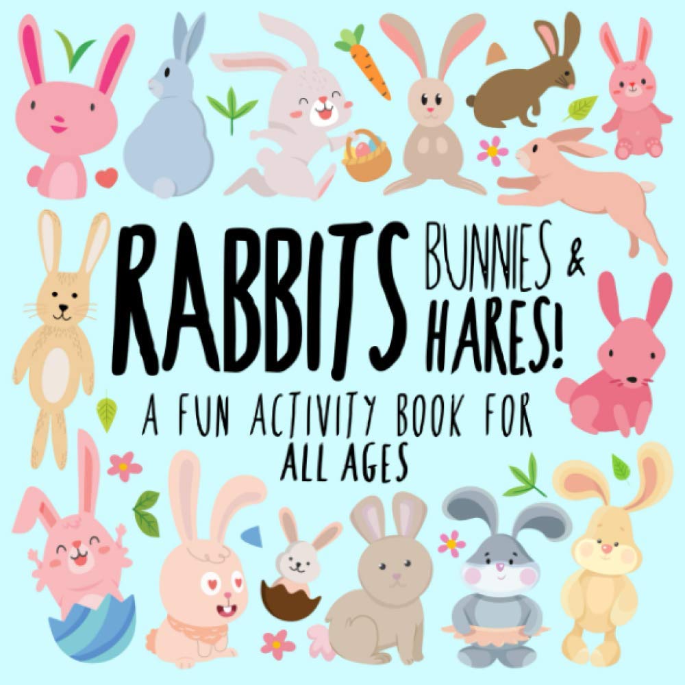 Rabbits, Bunnies and Hares!: A Fun Activity Book for Kids and Bunny Lovers! (Animal Activity Books)