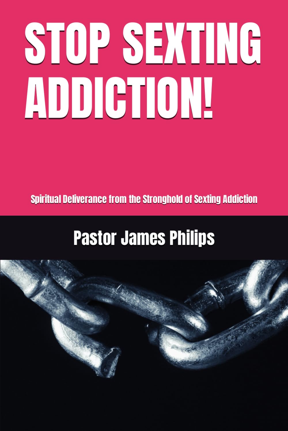 STOP SEXTING ADDICTION!: Spiritual Deliverance from the Stronghold of Sexting Addiction
