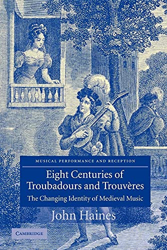 Eight Centuries of Troubadours and Trouvères: The Changing Identity of Medieval Music (Musical Performance and Reception) -  Haines, John, Paperback