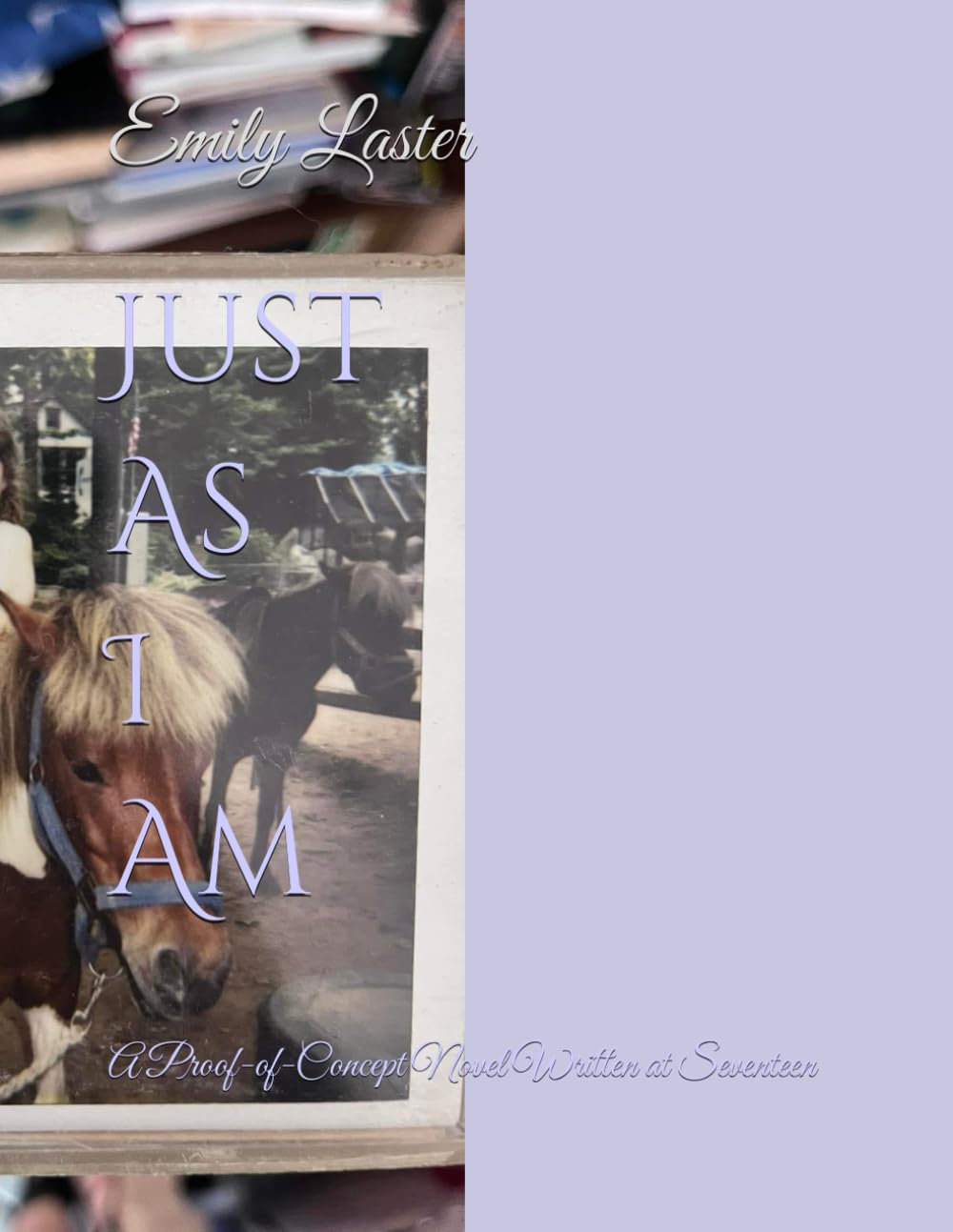 Just As I Am: A Proof-of-Concept Novel Written at Seventeen (The Outlier Trilogy)