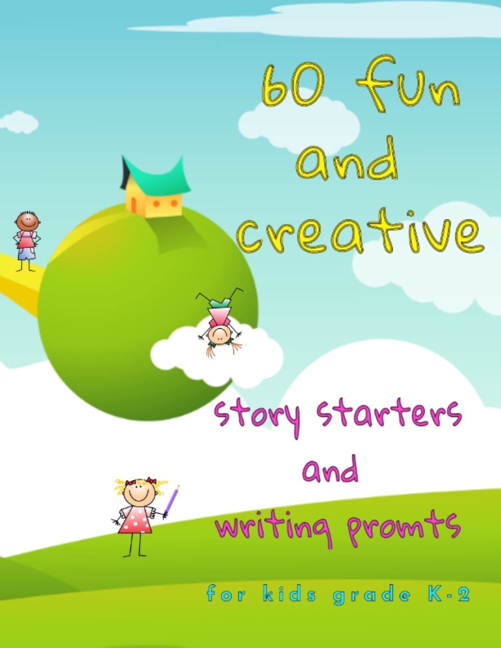 60 Fun Story Starters for Kids Grade K-2: Writing Prompts for Homeschooling and Young Poets, the Perfect Gift for Kids