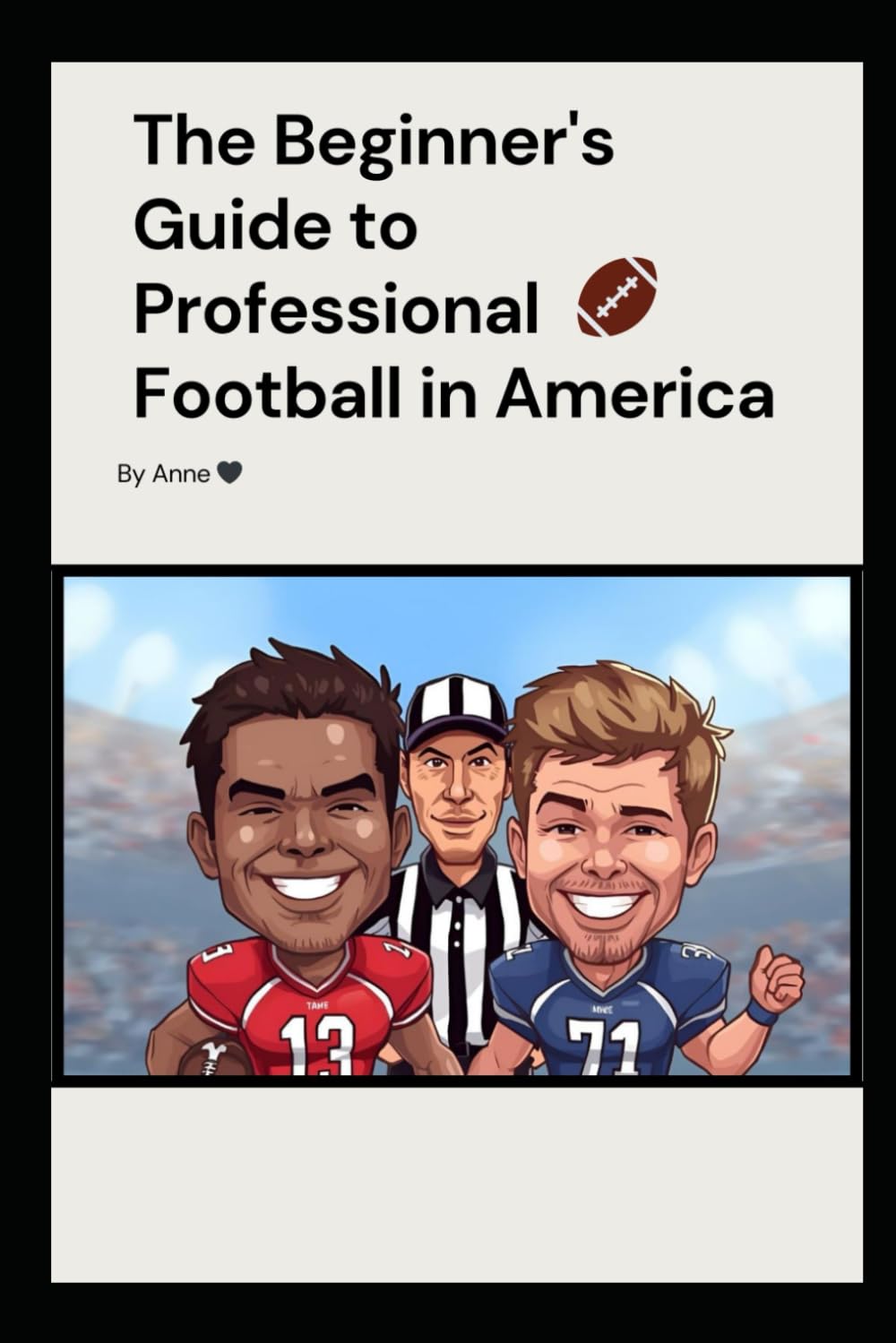 The Beginner's Guide to Professional Football in America: Legends, Plays, and the Heart of the Game