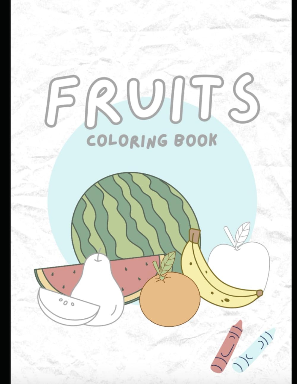 Fruits Coloring Book for Kids Ages 3–6: Fun & Easy Fruit Colouring Pages for Toddlers and Preschoolers