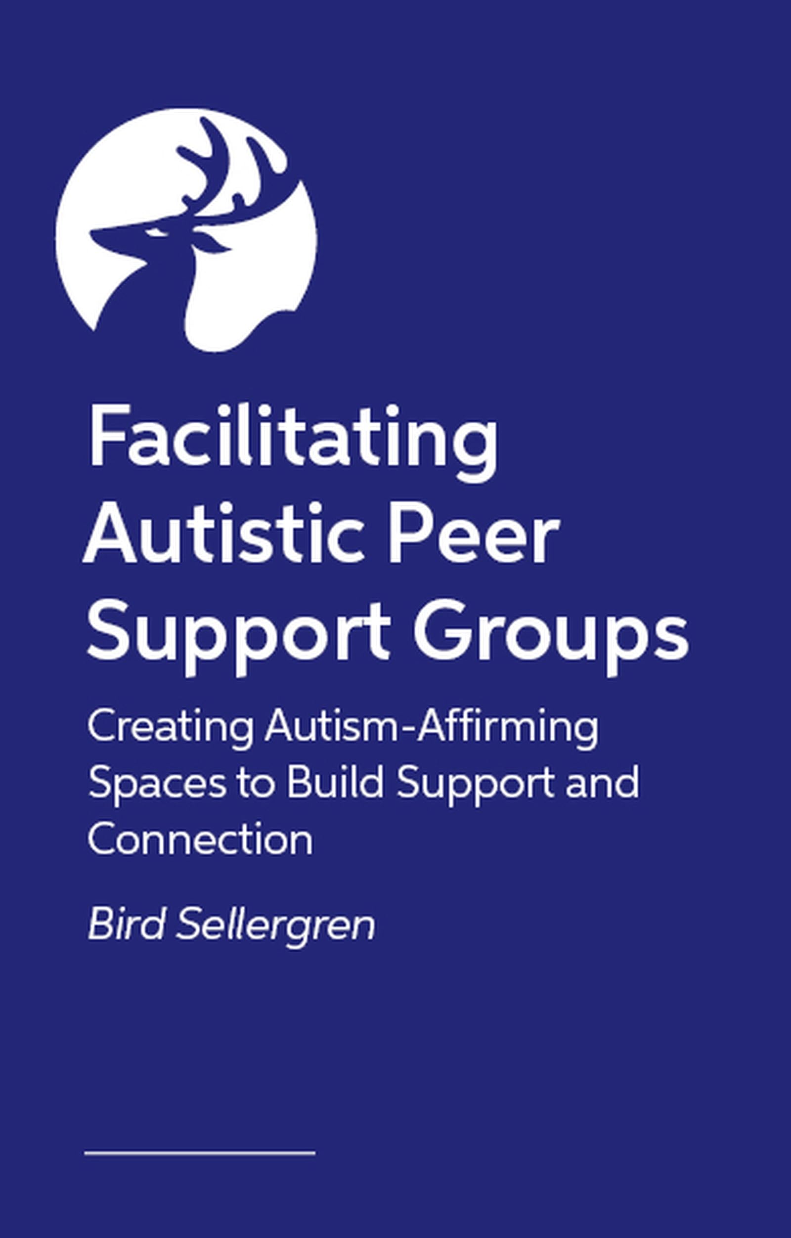 Facilitating Autistic Peer Support Groups: Creating Autism-Affirming Spaces to Build Support and Connection