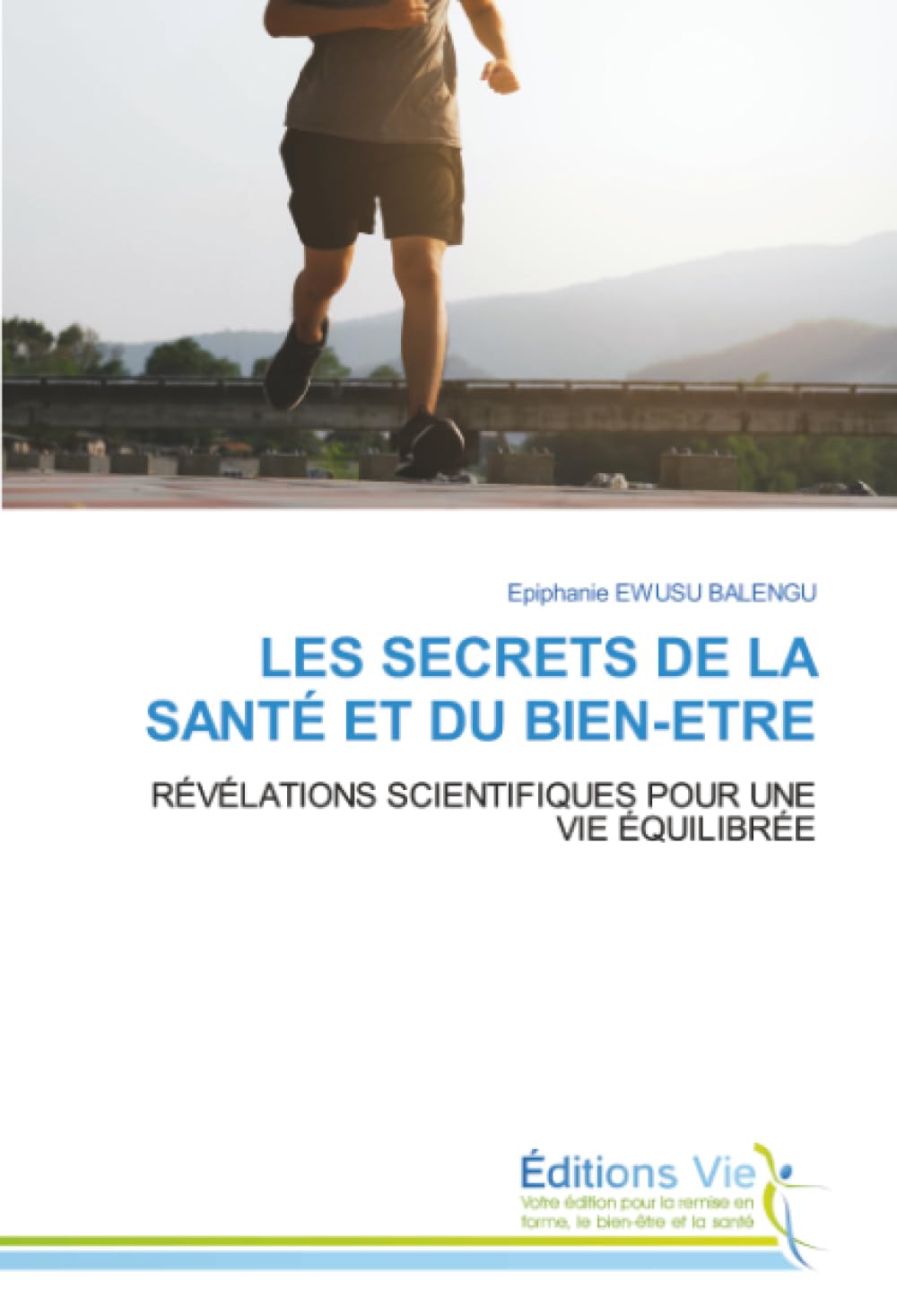 LES SECRETS DE LA SANTÉ ET DU BIEN-ETRE: RÉVÉLATIONS SCIENTIFIQUES POUR UNE VIE ÉQUILIBRÉE