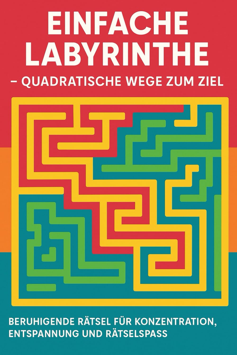 Einfache Labyrinthe – Quadratische Wege zum Ziel: Beruhigende Rätsel für Konzentration, Entspannung und Rätselspaß (German Edition)