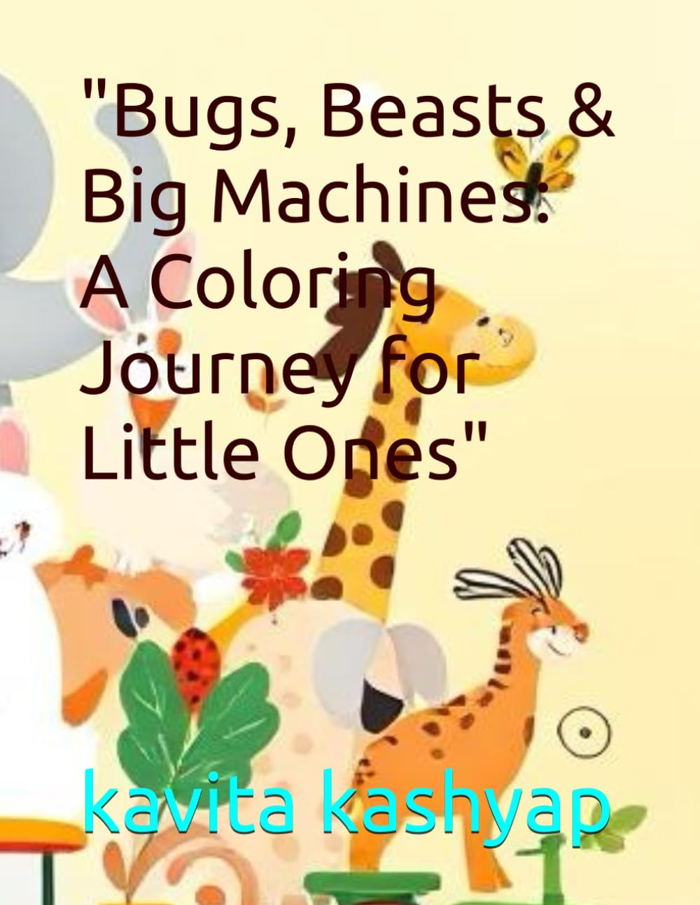 Bugs, Beasts & Big Machines: A Coloring Journey for Little Ones