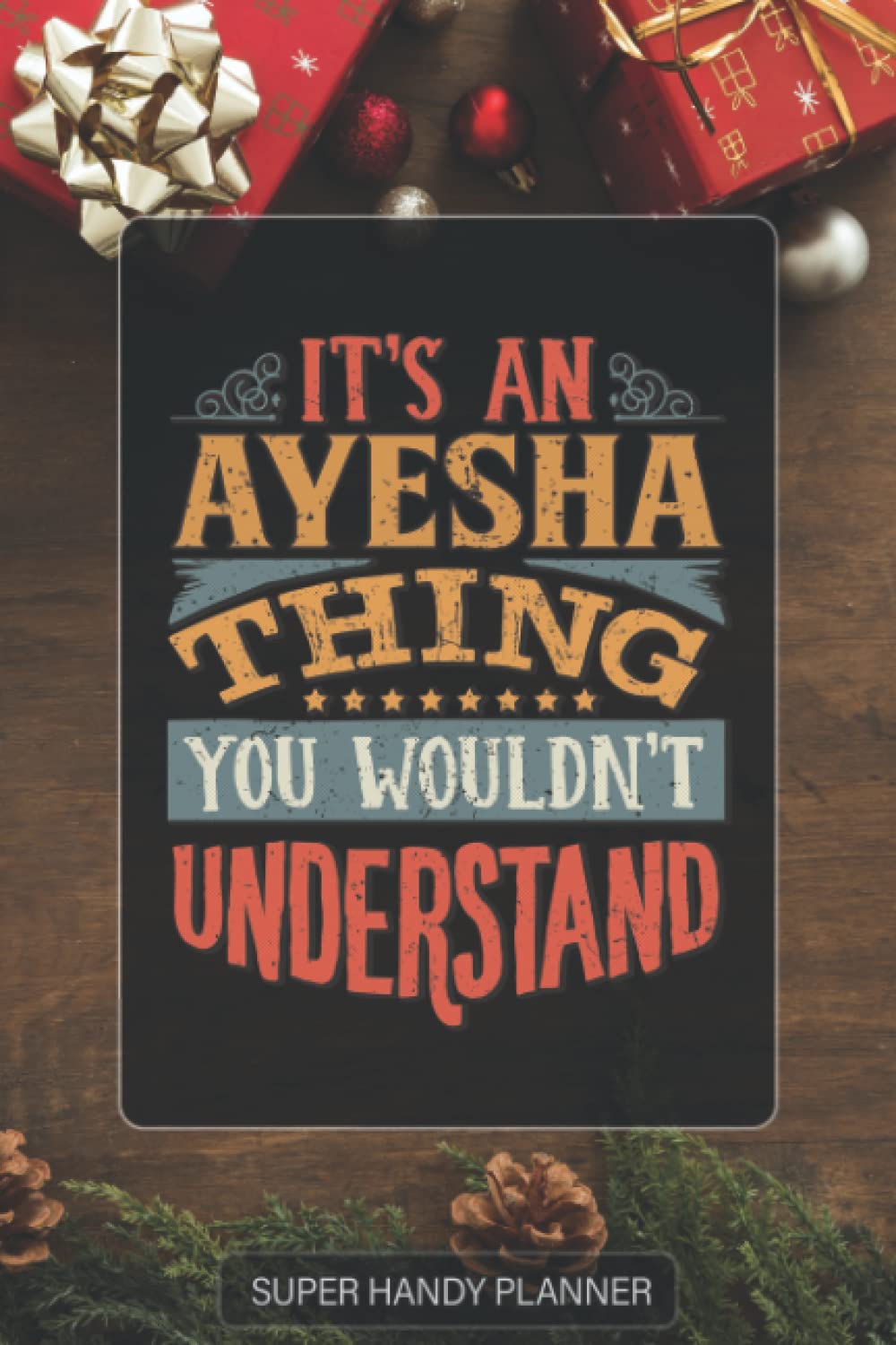 Ayesha: It's An Ayesha Thing You Wouldn't Understand - Ayesha Name Custom Gift Planner Calendar Notebook Journal Password Manager