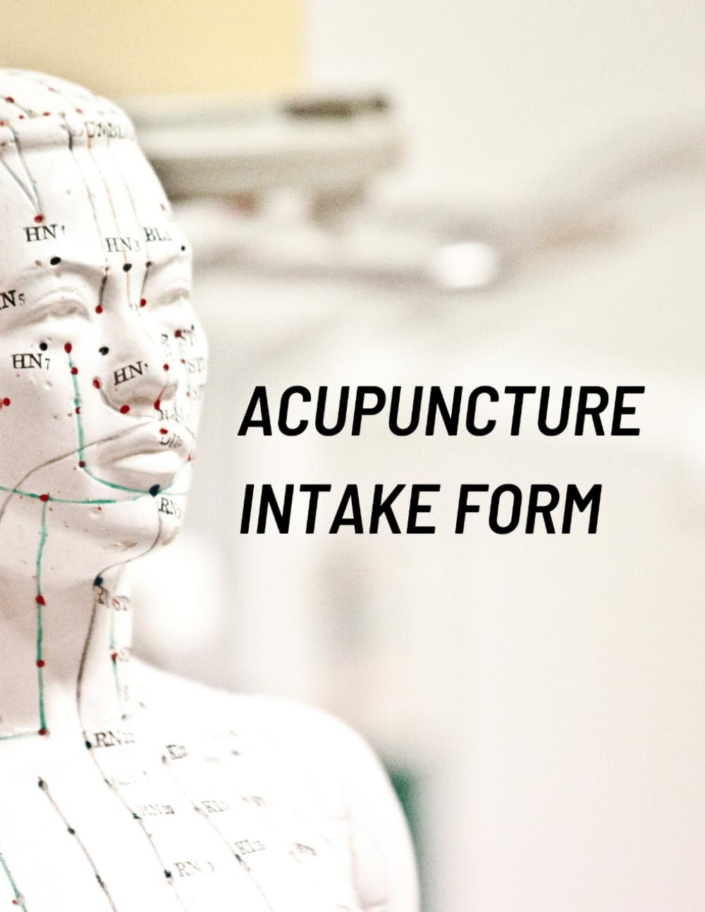 Acupuncture Intake Form: Consent, Consultation, Tracking, Medical History & Instructions: 54 Forms, 108 Pages, 8.5x11 inches