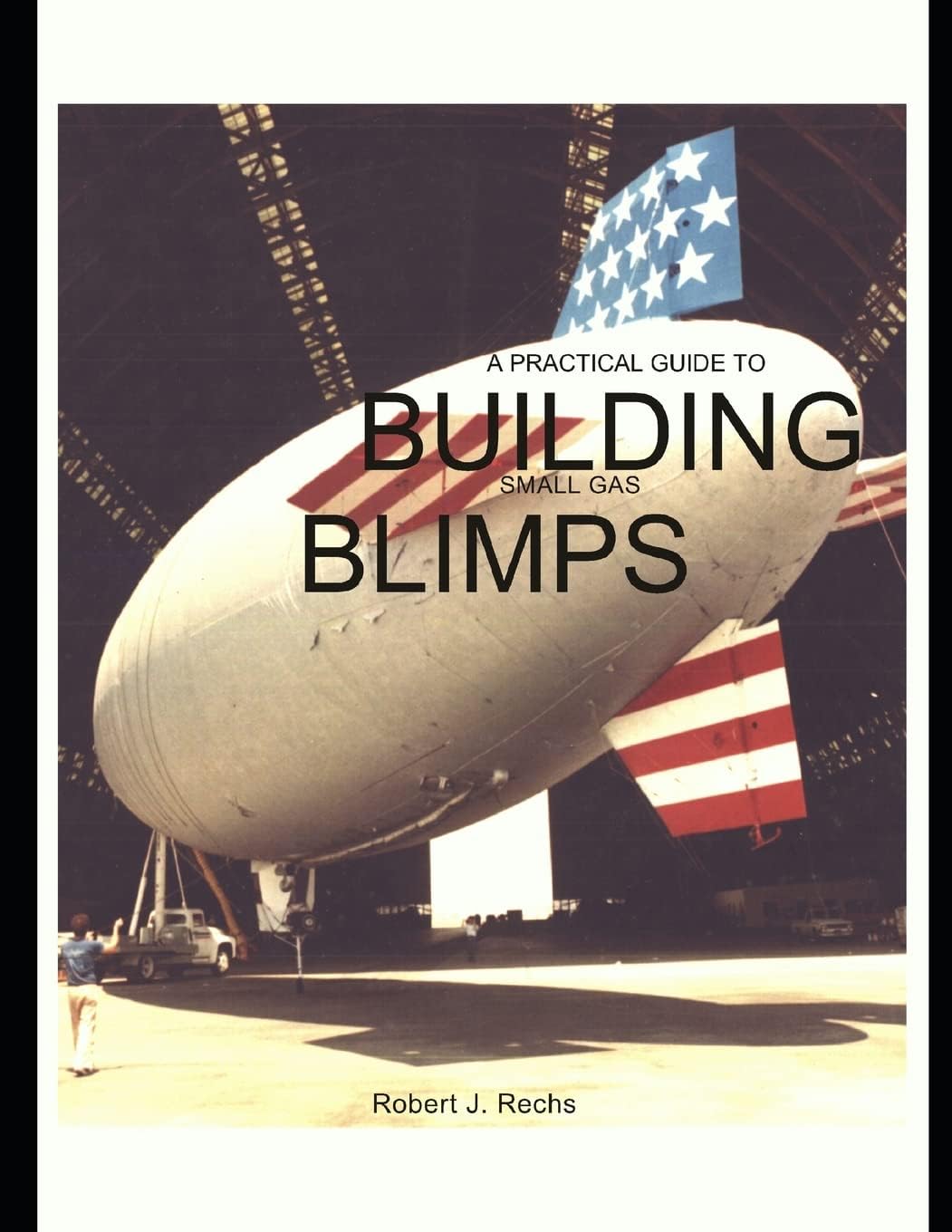 A Practical Guide to Building Small Gas Blimps (Building Gas Blimps)