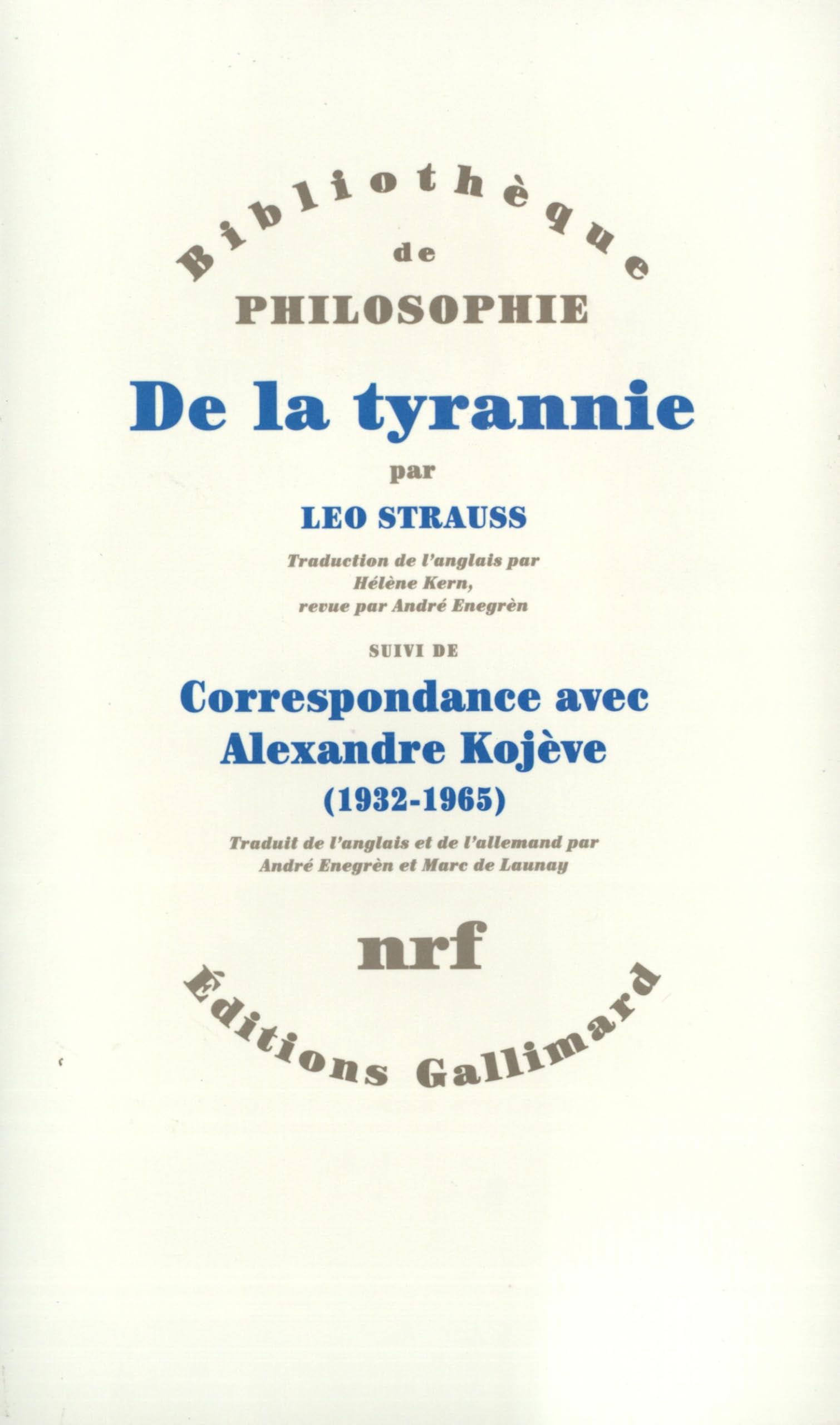 De la tyrannie / "Tyrannie et sagesse" d'Alexandre Kojève /"Mise au point" de Leo Strauss /Correspondance Leo Strauss - Alexandre Kojève (1932-1965) / "Hiéron" de Xénophon