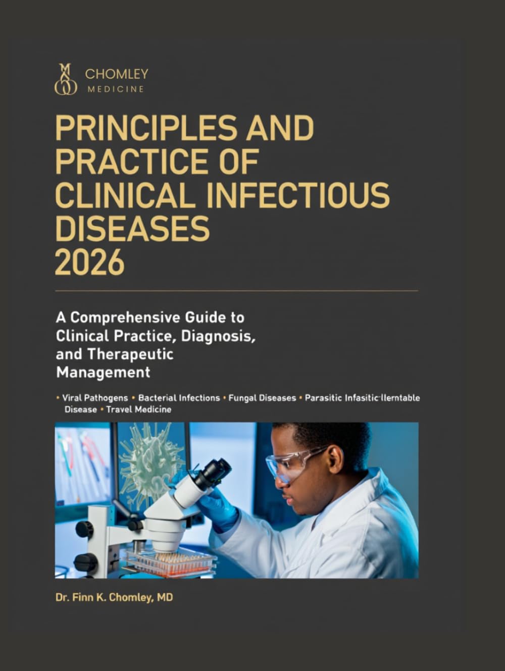 PRINCIPLES AND PRACTICE OF CLINICAL INFECTIOUS DISEASES 2026: A COMPREHENSIVE GUIDE TO CLINICAL PRACTICE, DIAGNOSIS, AND THERAPEUTIC MANAGEMENT