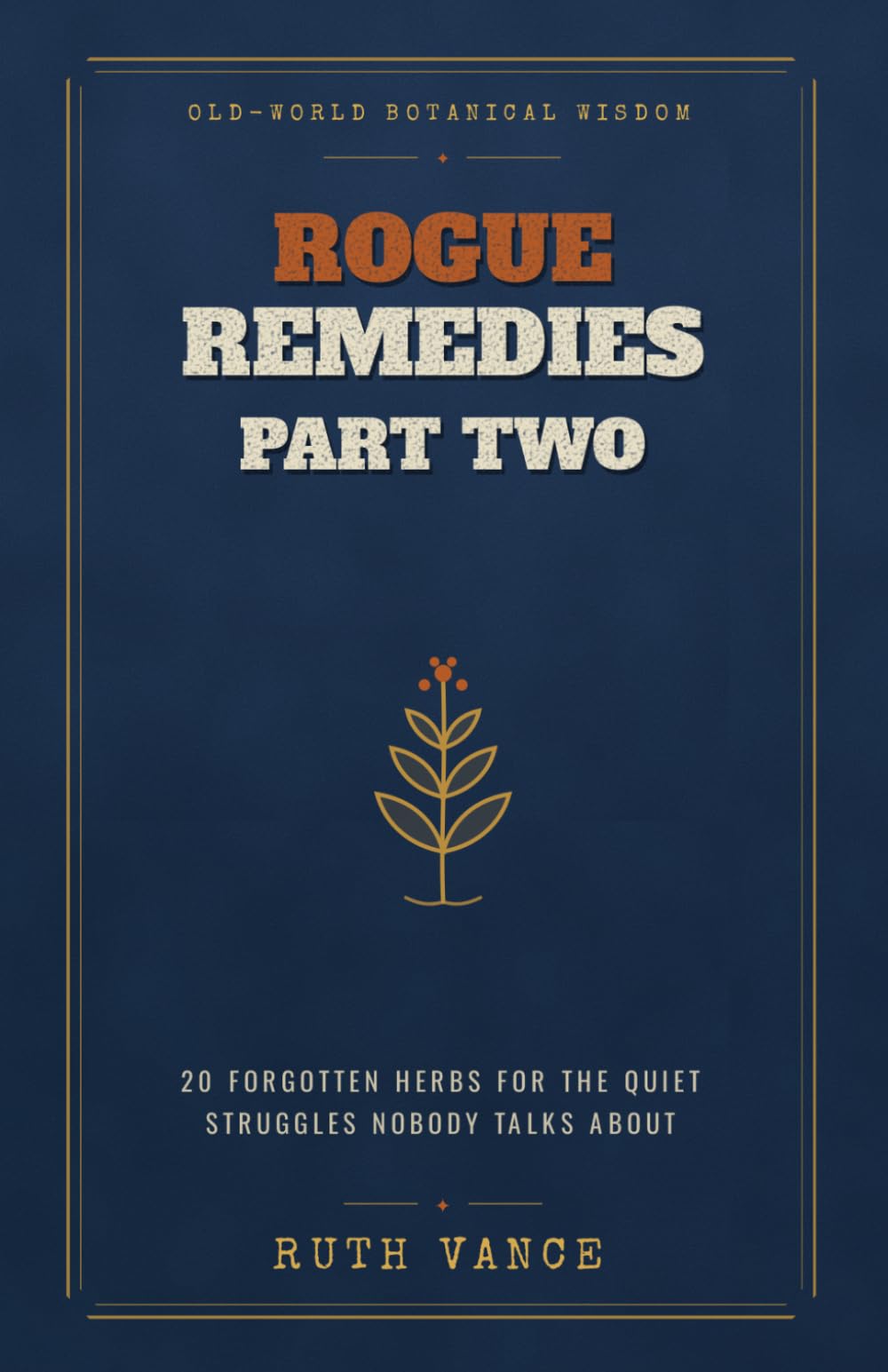 Rogue Remedies Part 2: 20 Forgotten Herbs for the Quiet Struggles Nobody Talks About