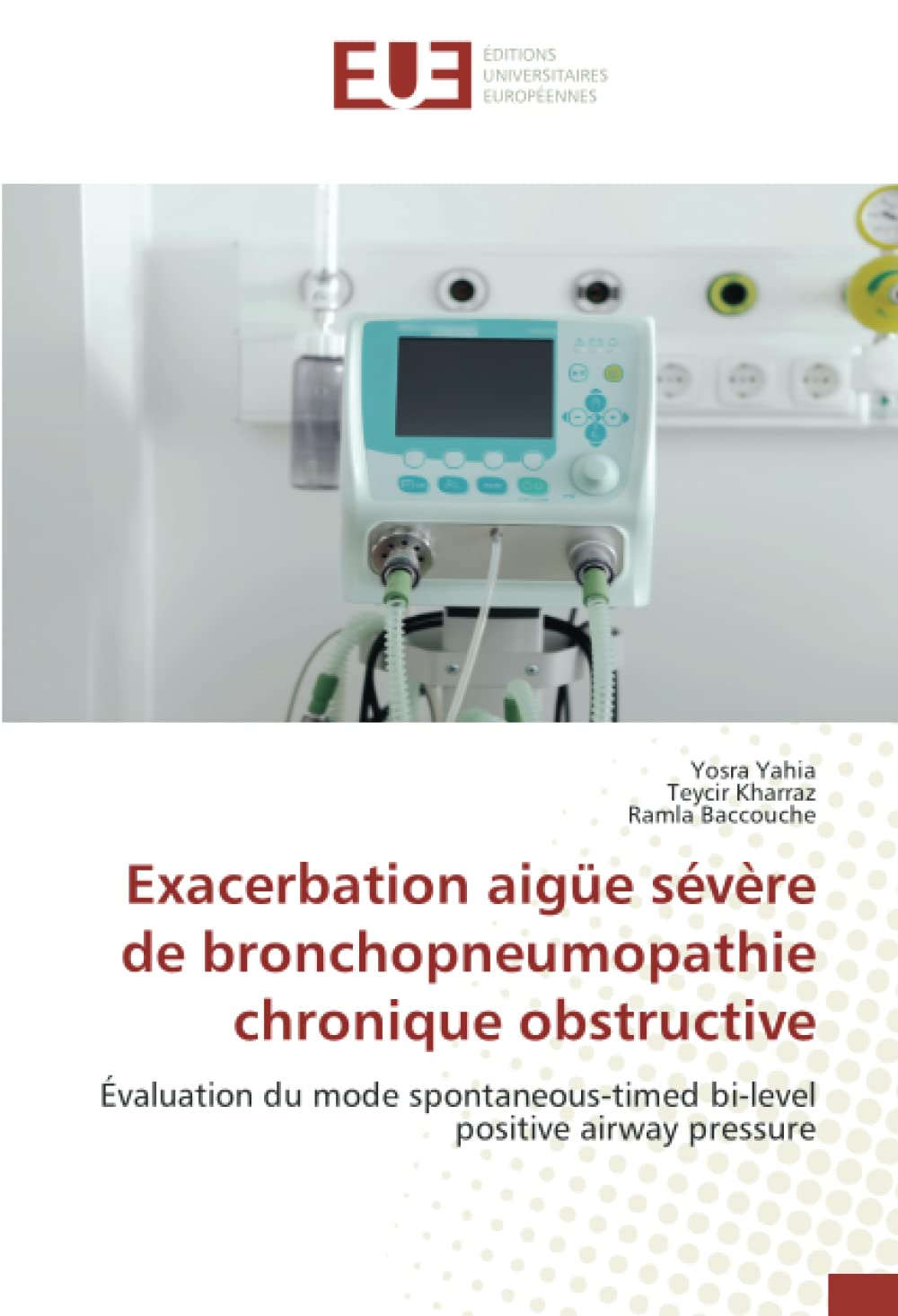 Exacerbation aigüe sévère de bronchopneumopathie chronique obstructive: Évaluation du mode spontaneous-timed bi-level positive airway pressure (French Edition)