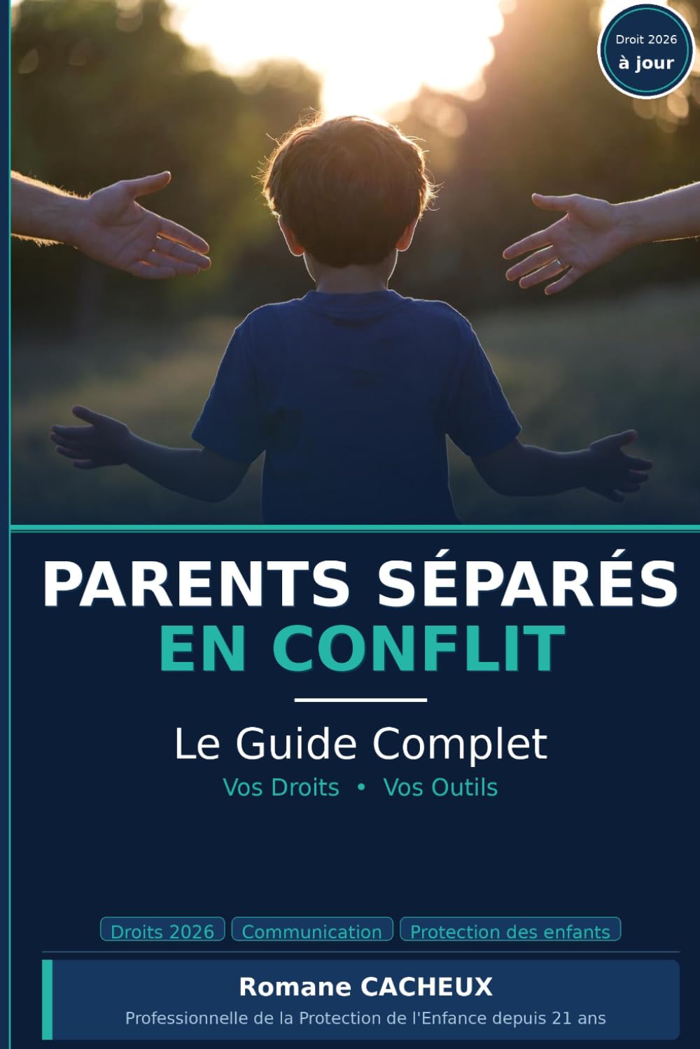 Parents Séparés en Conflit: Le Guide Complet — Vos Droits, Vos Outils, pour une paix retrouvée