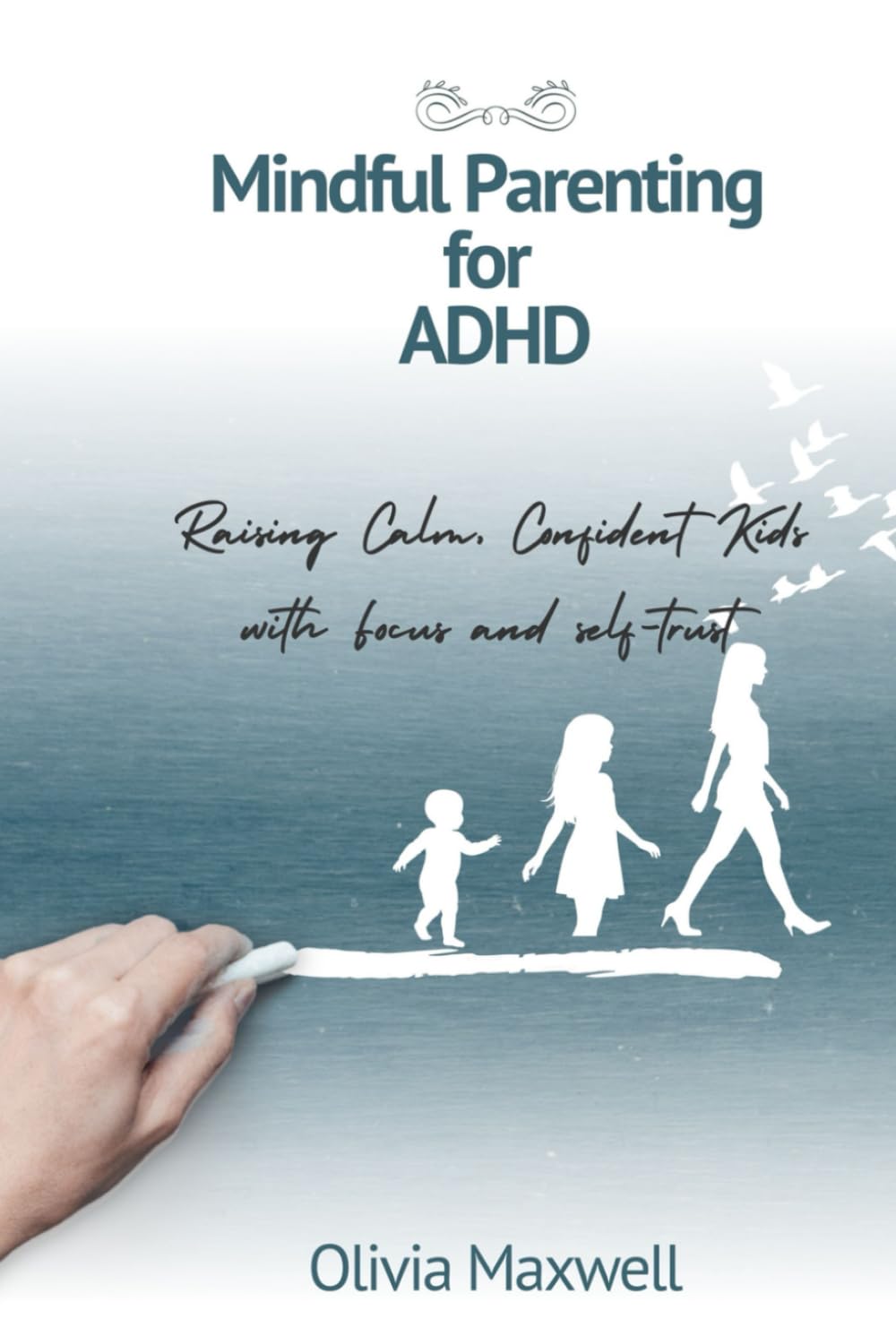 Mindful Parenting for ADHD (Olivia Maxwell’s Gentle Parenting Guides)