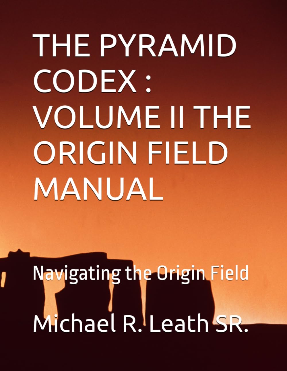 THE PYRAMID CODEX — VOLUME II THE ORIGIN FIELD MANUAL: Navigating the Origin Field