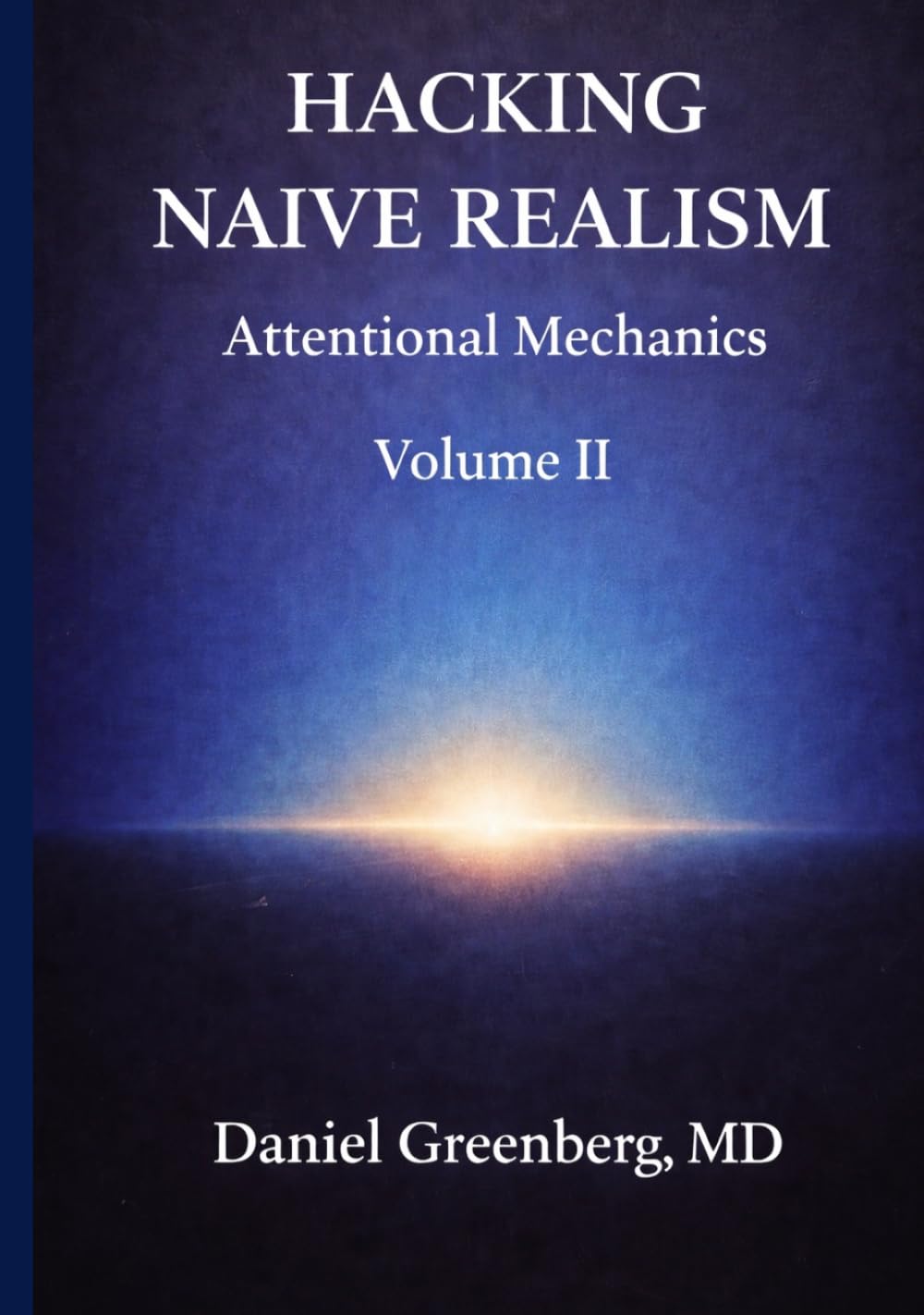 Hacking Naive Realism Volume II: Attentional Mechanics      Hardcover – March 9, 2026