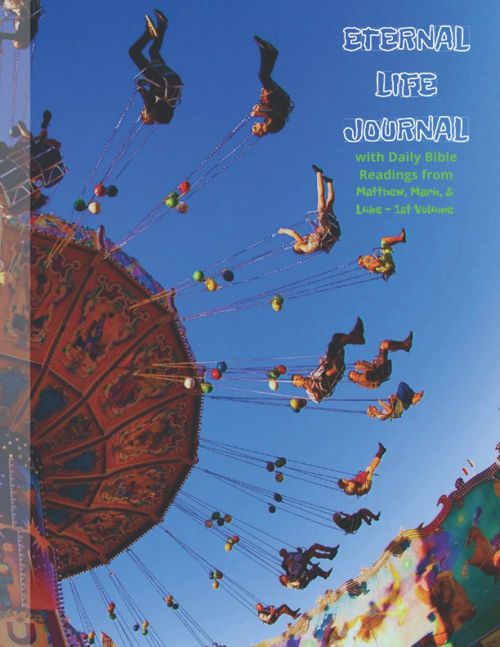 ETERNAL LIFE JOURNAL: with Daily Bible Readings from Matthew, Mark, & Luke - 1st Volume