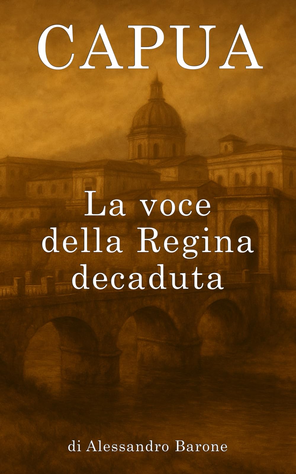Capua – La voce della Regina decaduta: La memoria viva di una città dimenticata