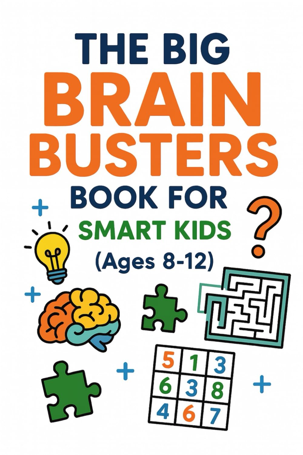 The Big Brain Busters Book For Smart Kids (Ages 8-12) (Books for Kids)
