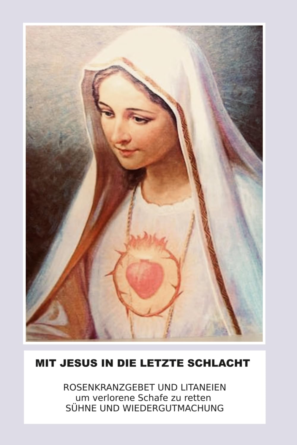 MIT JESUS IN DIE LETZTE SCHLACHT: ROSENKRANTGEBET UND LITANEIEN um verlorene Schafe zu retten
