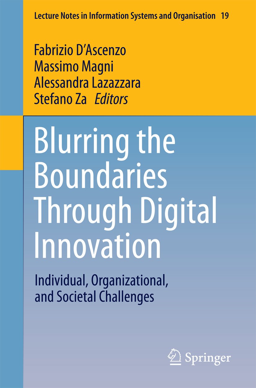 Blurring the Boundaries Through Digital Innovation: Individual, Organizational, and Societal Challenges (Lecture Notes in Information Systems and Organisation Book 19)