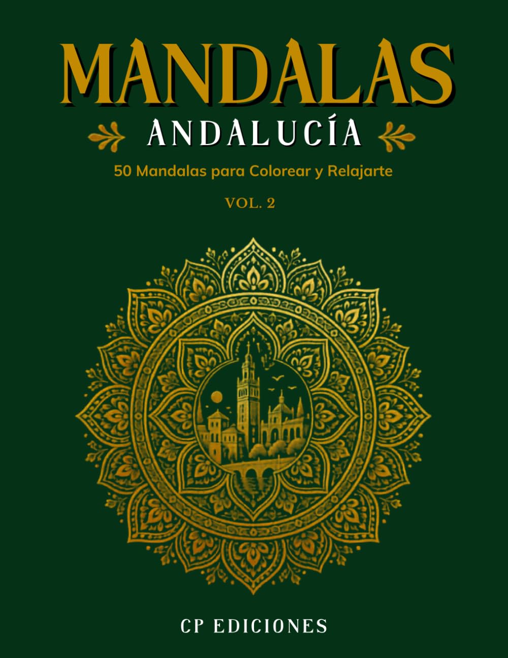Mandalas de Andalucía Volumen 2: Libro para Colorear Adultos con 50 Diseños Relajantes y Antiestrés (Mandalas de España – Colección para Colorear Adultos)