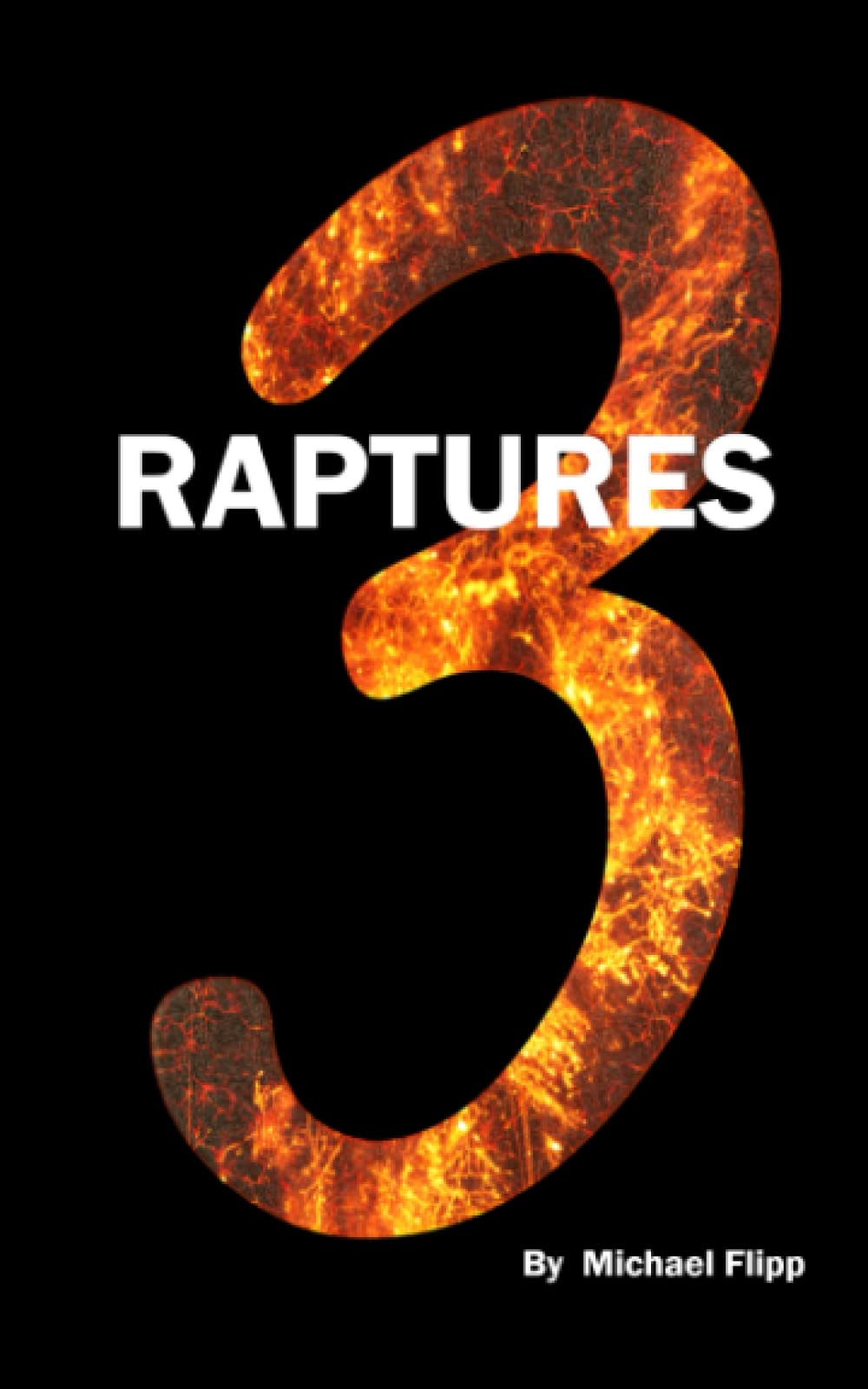 3 Raptures: Proof of a Pre Trib Rapture, A Post Trib Rapture and a Post Millennium Rapture