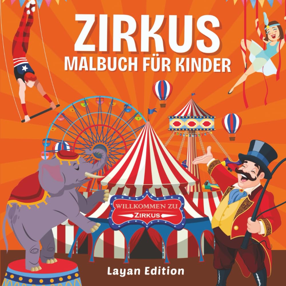 Zirkus Malbuch für Kinder: Lustiges Zirkus-Ausmalabenteuer mit Clowns, Akrobaten, Tieren und Zirkuszeltszenen | Perfektes Aktivitätsbuch für Kleinkinder