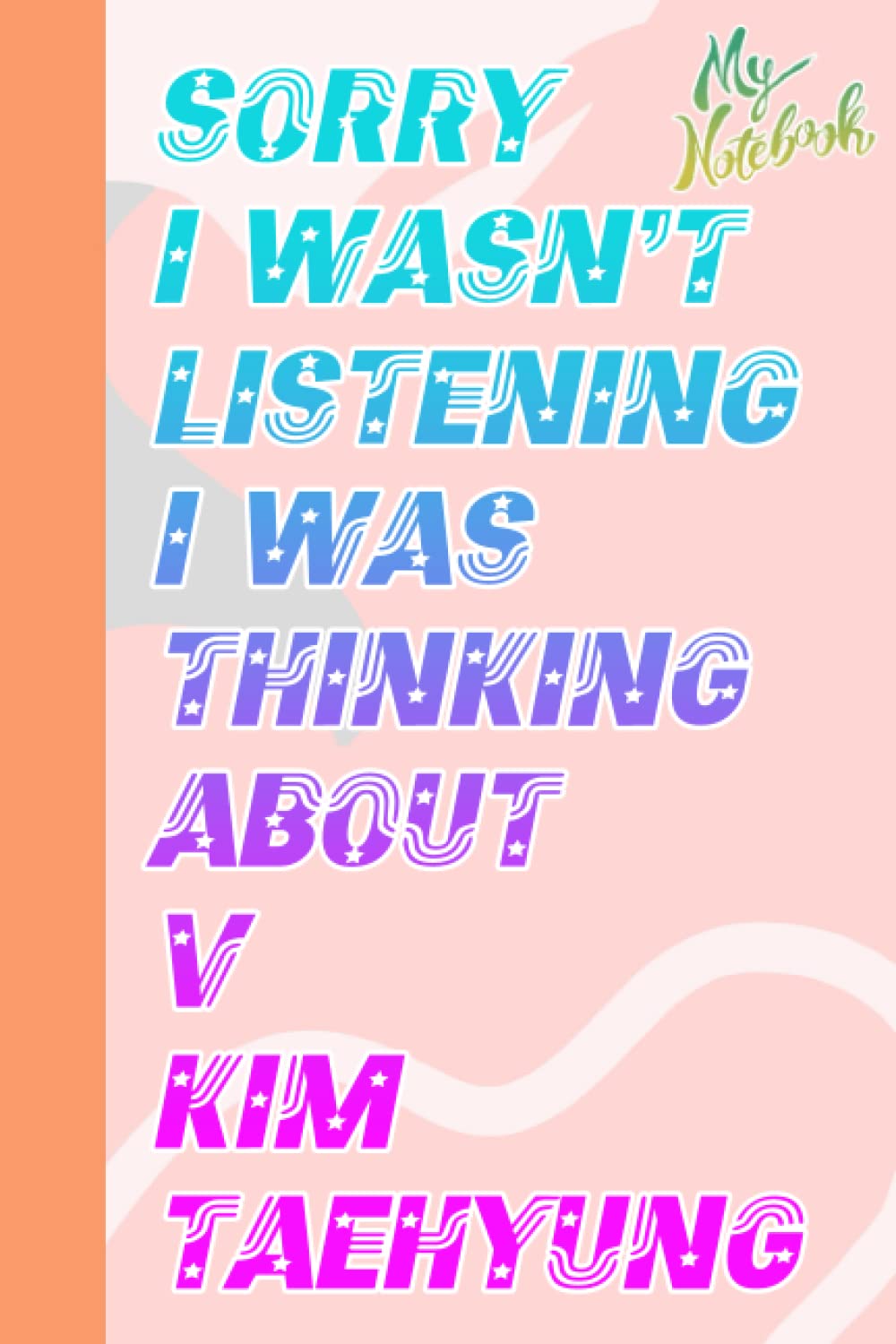 Sorry I wasn't Listening I was Thinking about V Kim Taehyung Notebook for Fan Teens Kids Boys Girls: V Kim Taehyung Diary | V Kim Taehyung Composition ... in Work Office, Home, School | Size 6x9 inch